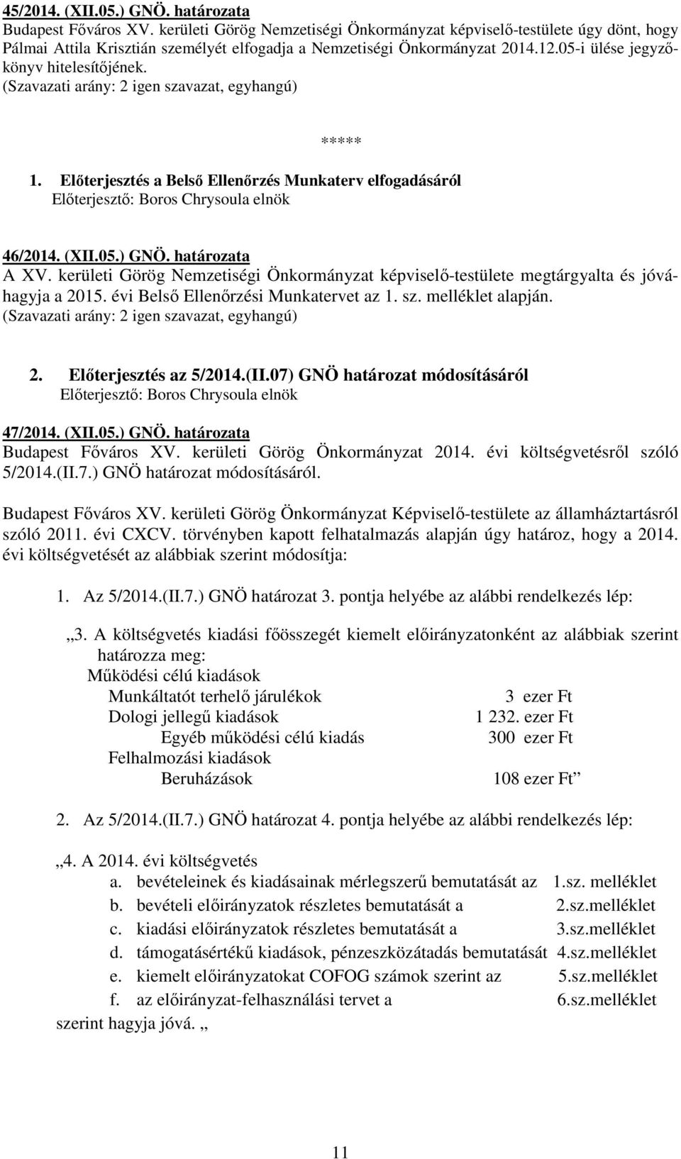 ***** 1. Előterjesztés a Belső Ellenőrzés Munkaterv elfogadásáról 46/2014. (XII.05.) GNÖ. határozata A XV.