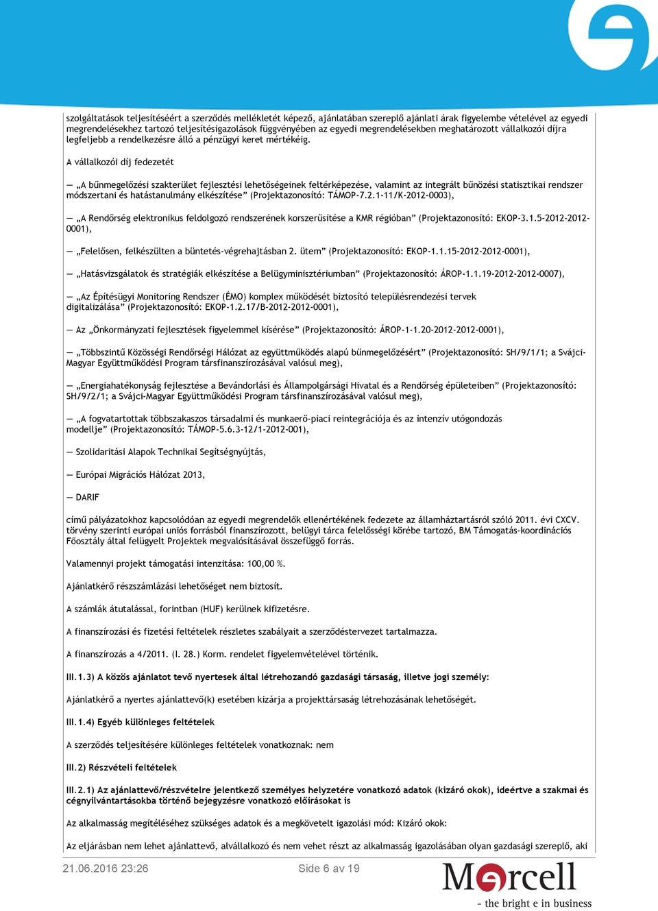 A vállalkozói díj fedezetét A bűnmegelőzési szakterület fejlesztési lehetőségeinek feltérképezése, valamint az integrált bűnözési statisztikai rendszer módszertani és hatástanulmány elkészítése