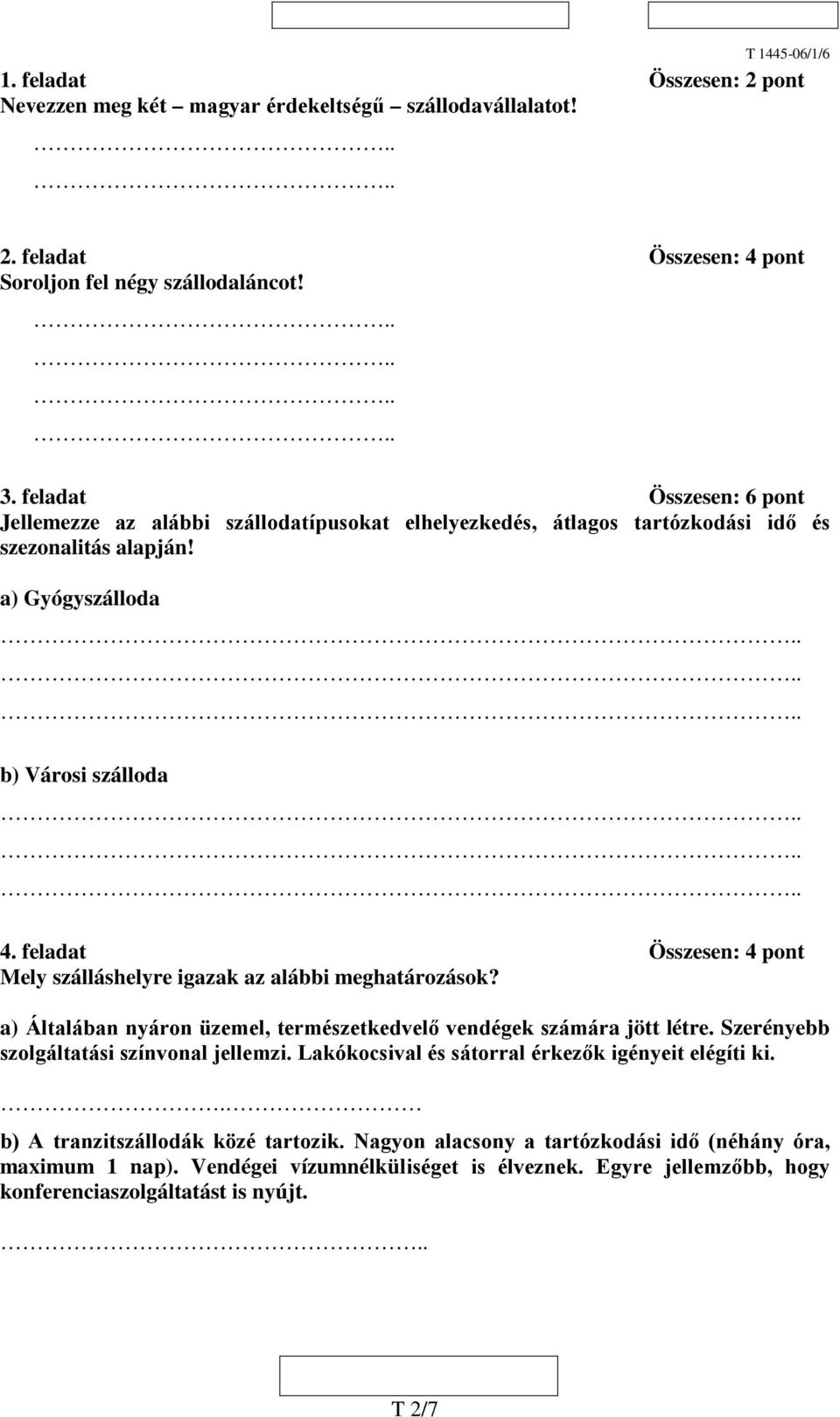 feladat Összesen: 4 pont Mely szálláshelyre igazak az alábbi meghatározások? a) Általában nyáron üzemel, természetkedvelő vendégek számára jött létre.