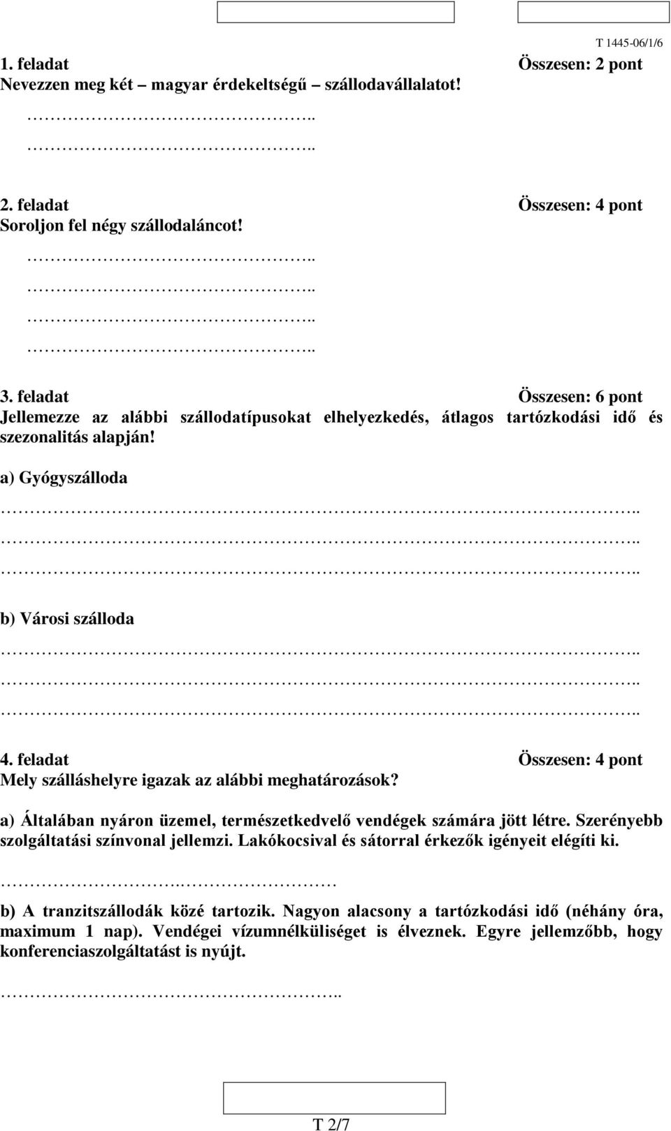 feladat Összesen: 4 pont Mely szálláshelyre igazak az alábbi meghatározások? a) Általában nyáron üzemel, természetkedvelő vendégek számára jött létre.