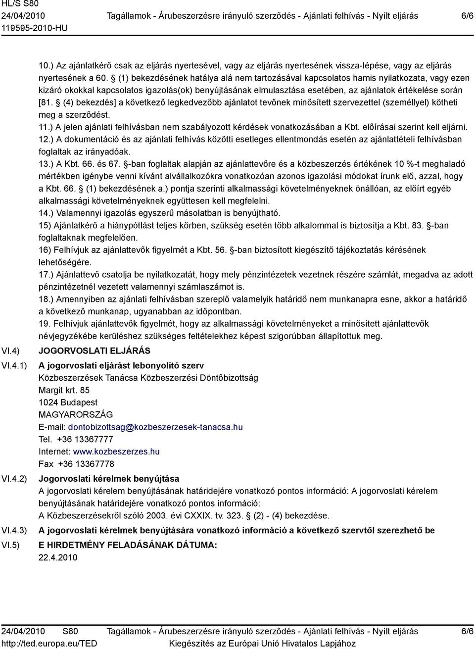 (4) bekezdés] a következő legkedvezőbb ajánlatot tevőnek minősített szervezettel (személlyel) kötheti meg a szerződést. 11.