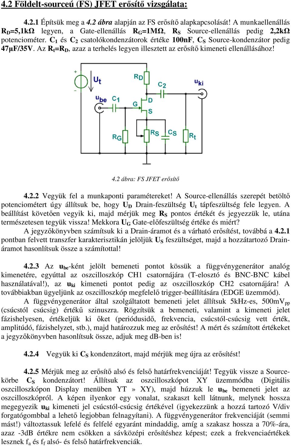 Az R t =R D, azaz a terhelés legyen illesztett az erősítő kimeneti ellenállásához! 4.2 ábra: FS JFET erősítő 4.2.2 Vegyük fel a munkaponti paramétereket!