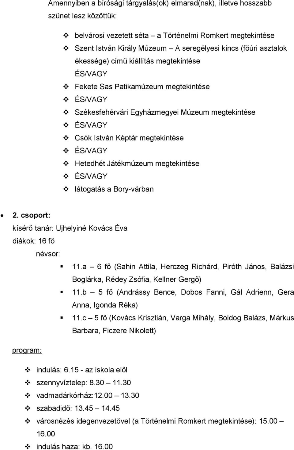 ÉS/VAGY Hetedhét Játékmúzeum megtekintése ÉS/VAGY látogatás a Bory-várban 2. csoport: kísérő tanár: Ujhelyiné Kovács Éva diákok: 16 fő 11.