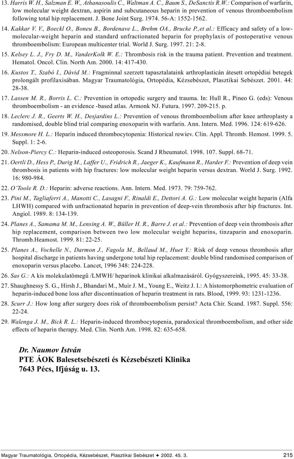 : Efficacy and safety of a lowmolecular-weight heparin and standard unfractionated heparin for prophylaxis of postoperative venous thromboembolism: European multicenter trial. World J. Surg. 1997.