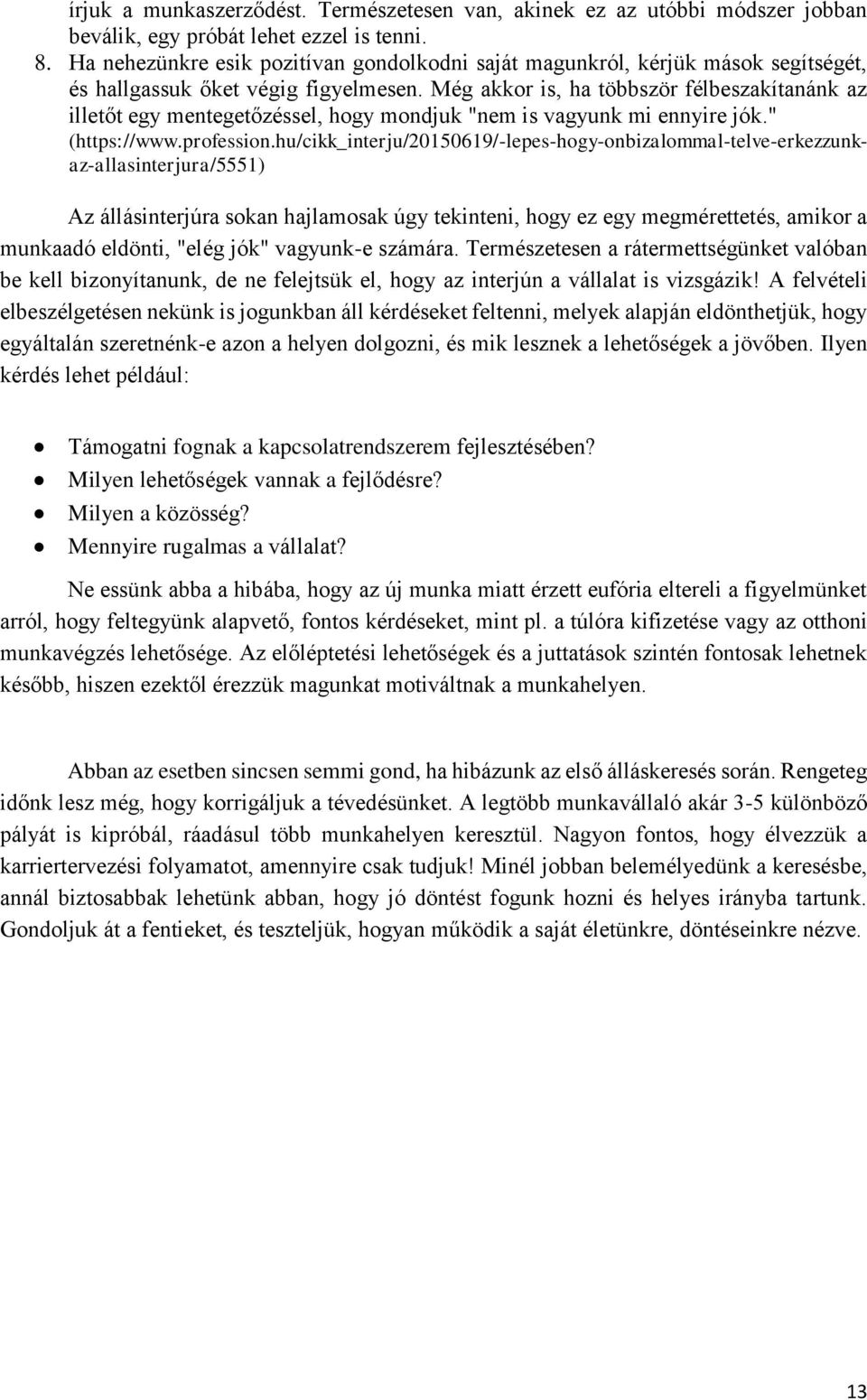 Még akkor is, ha többször félbeszakítanánk az illetőt egy mentegetőzéssel, hogy mondjuk "nem is vagyunk mi ennyire jók." (https://www.profession.