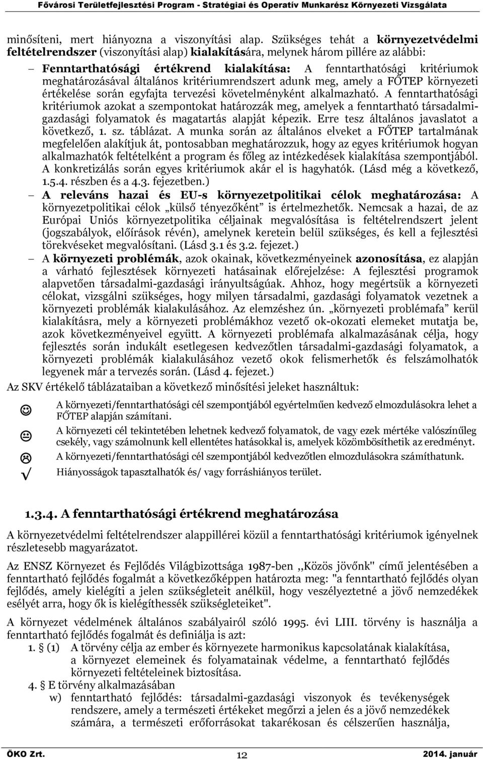 meghatározásával általános kritériumrendszert adunk meg, amely a FŐTEP környezeti értékelése során egyfajta tervezési követelményként alkalmazható.