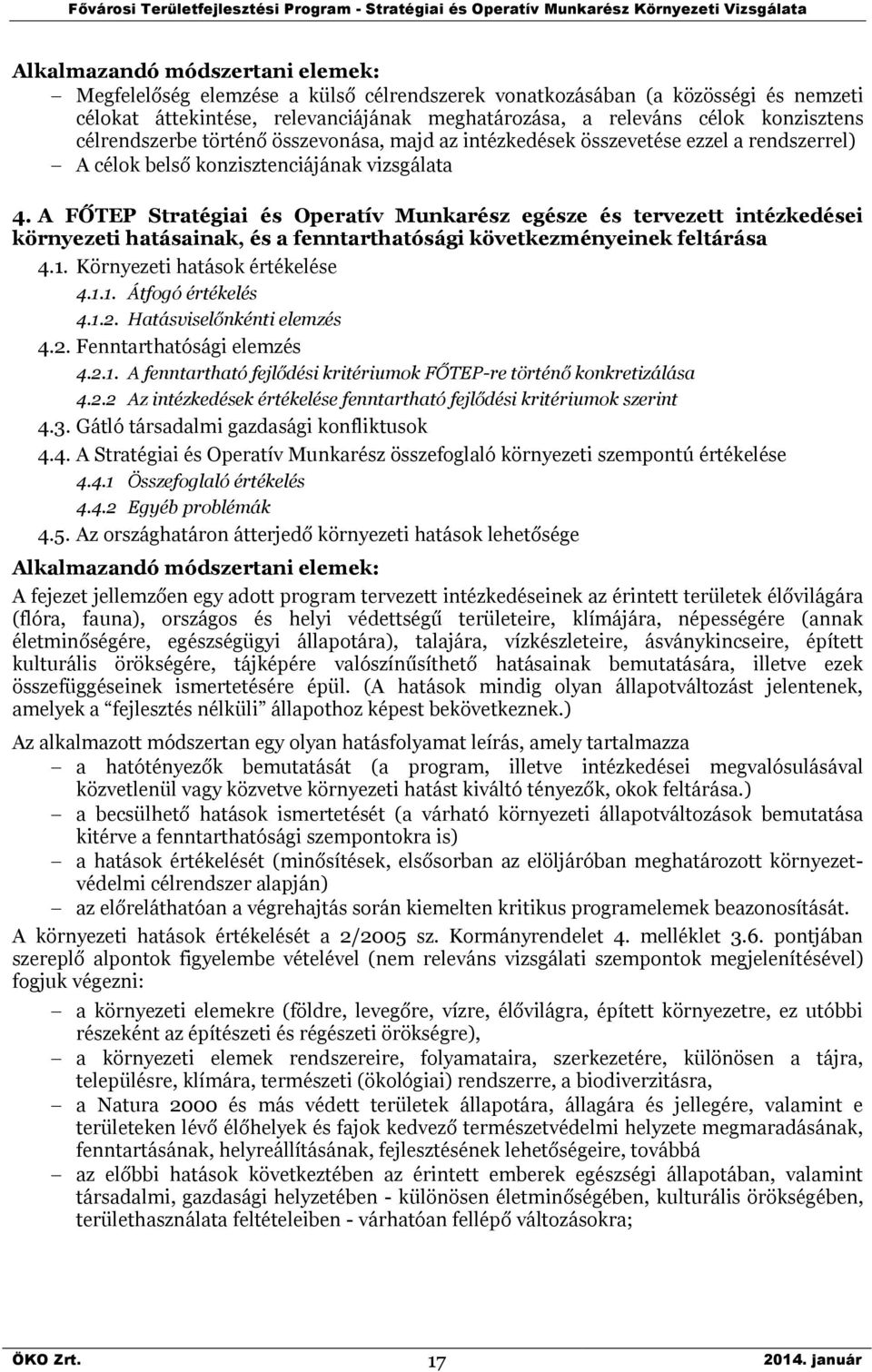 A FŐTEP Stratégiai és Operatív Munkarész egésze és tervezett intézkedései környezeti hatásainak, és a fenntarthatósági következményeinek feltárása 4.1. Környezeti hatások értékelése 4.1.1. Átfogó értékelés 4.