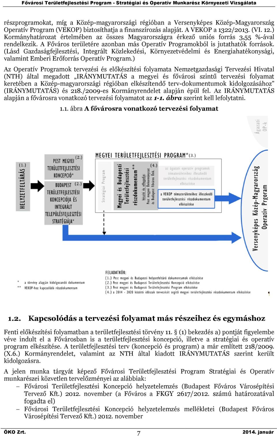 (Lásd Gazdaságfejlesztési, Integrált Közlekedési, Környezetvédelmi és Energiahatékonysági, valamint Emberi Erőforrás Operatív Program.