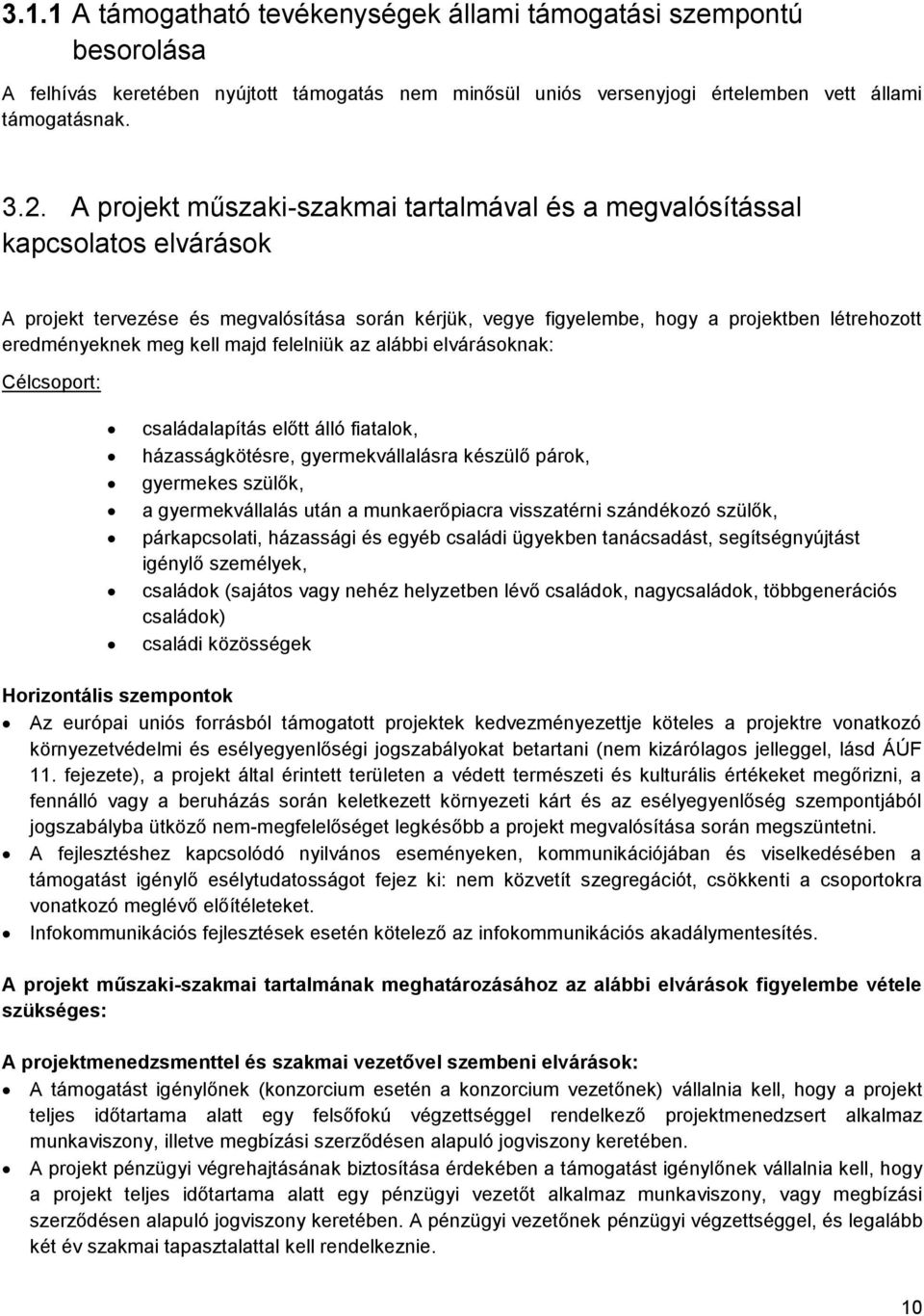 kell majd felelniük az alábbi elvárásoknak: Célcsoport: családalapítás előtt álló fiatalok, házasságkötésre, gyermekvállalásra készülő párok, gyermekes szülők, a gyermekvállalás után a munkaerőpiacra