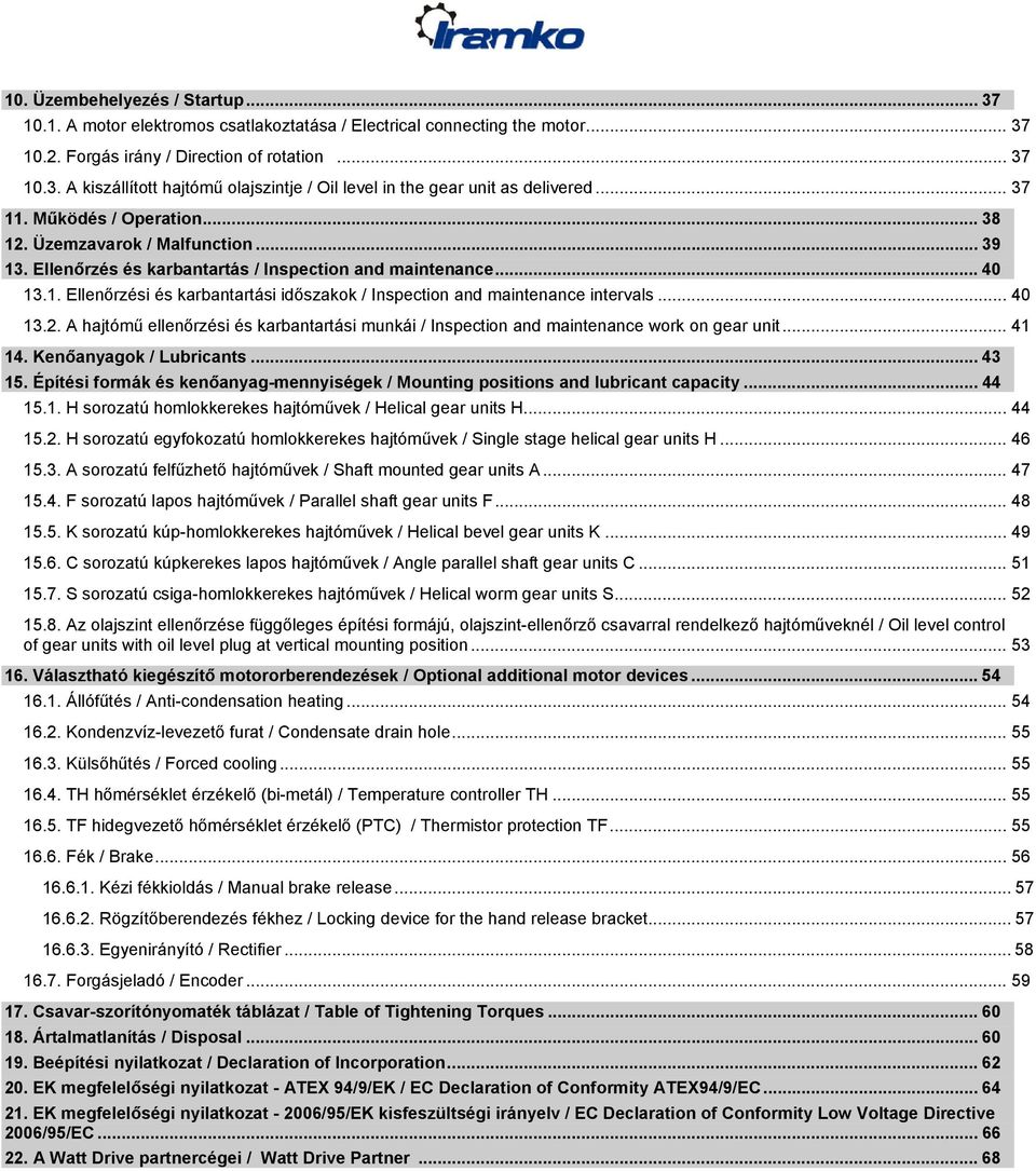 .. 40 13.2. A hajtómű ellenőrzési és karbantartási munkái / Inspection and maintenance work on gear unit... 41 14. Kenőanyagok / Lubricants... 43 15.