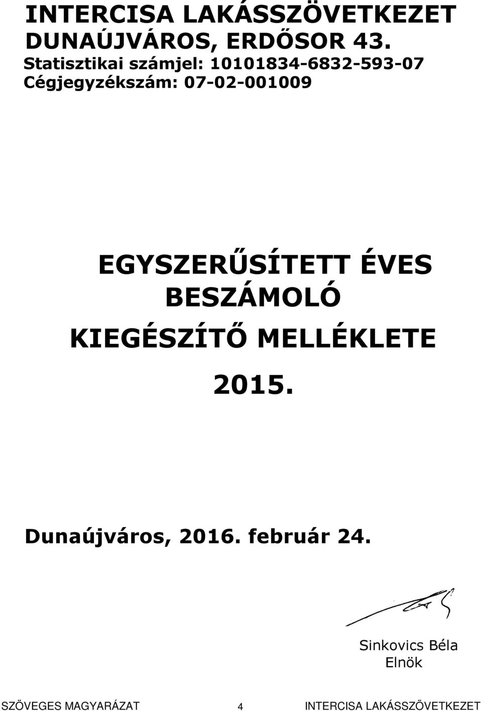 07-02-001009 EGYSZERŰSÍTETT ÉVES BESZÁMOLÓ KIEGÉSZÍTŐ MELLÉKLETE 2015.