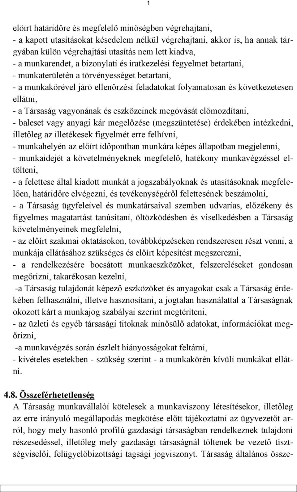 Társaság vagyonának és eszközeinek megóvását előmozdítani, - baleset vagy anyagi kár megelőzése (megszüntetése) érdekében intézkedni, illetőleg az illetékesek figyelmét erre felhívni, - munkahelyén