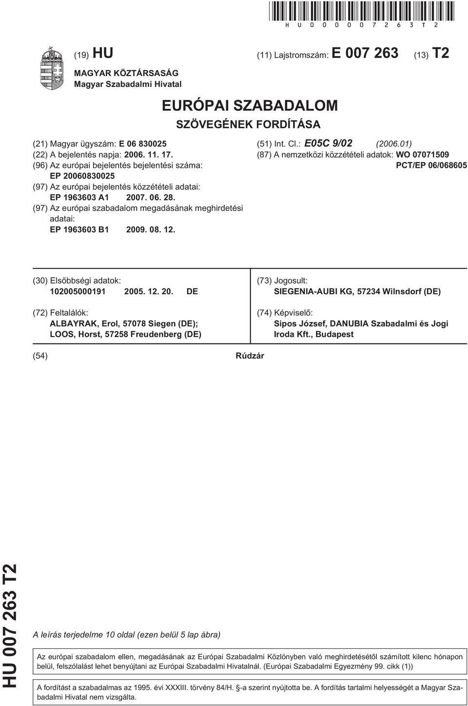 17. (96) Az európai bejelentés bejelentési száma: EP 20060830025 (97) Az európai bejelentés közzétételi adatai: EP 1963603 A1 2007. 06. 28.