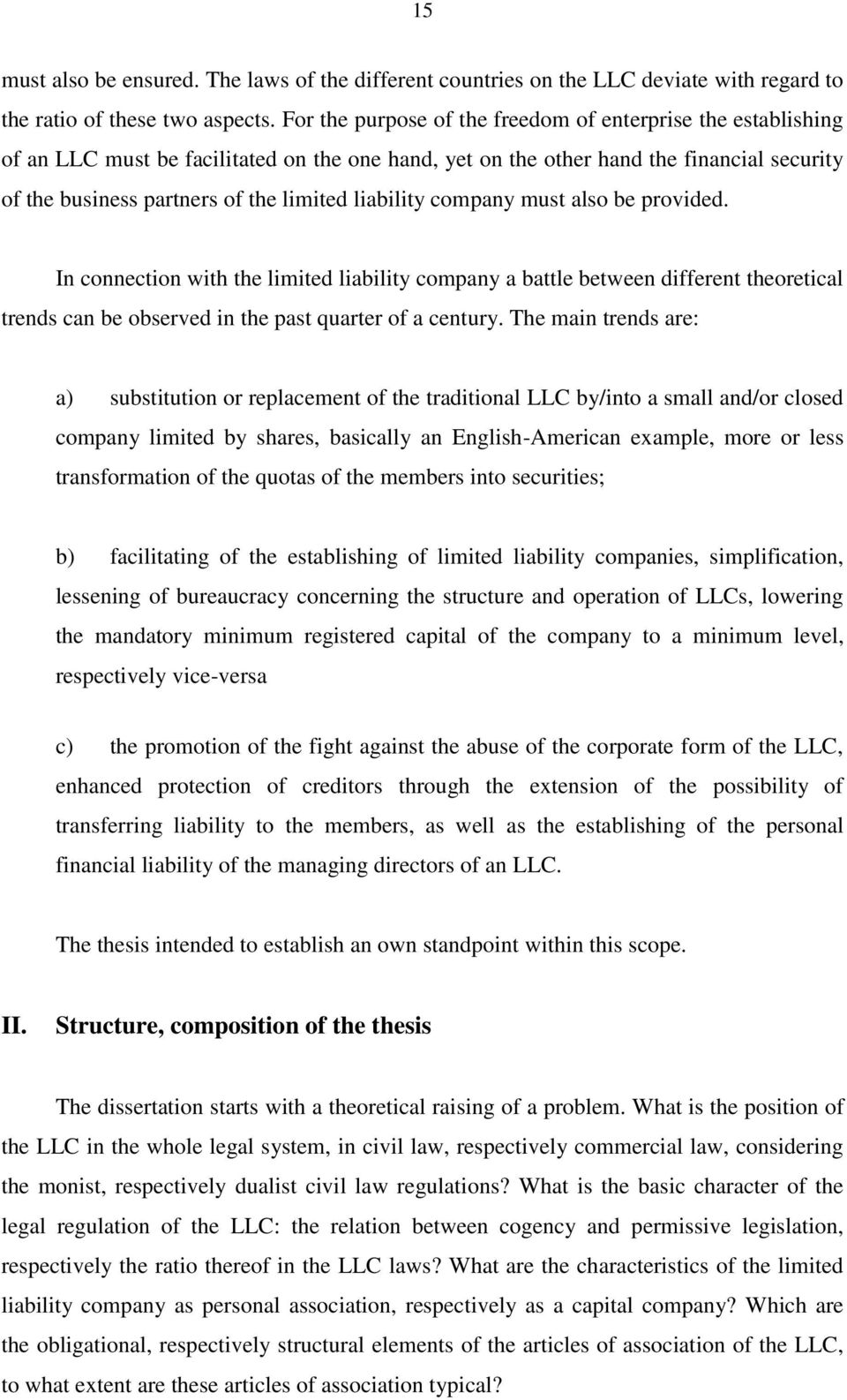 liability company must also be provided. In connection with the limited liability company a battle between different theoretical trends can be observed in the past quarter of a century.