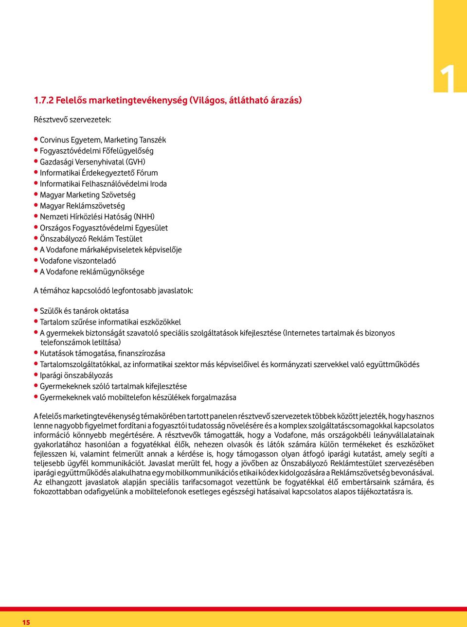 Testület A Vodafone márkaképviseletek képviselője Vodafone viszonteladó A Vodafone reklámügynöksége A témához kapcsolódó legfontosabb javaslatok: Szülők és tanárok oktatása Tartalom szűrése