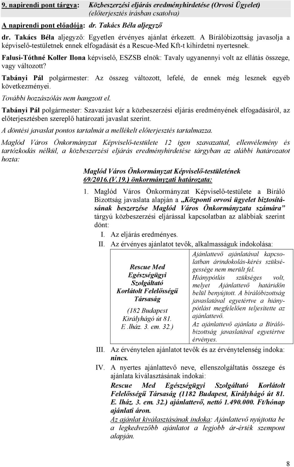 Falusi-Tóthné Koller Ilona képviselő, ESZSB elnök: Tavaly ugyanennyi volt az ellátás összege, vagy változott?