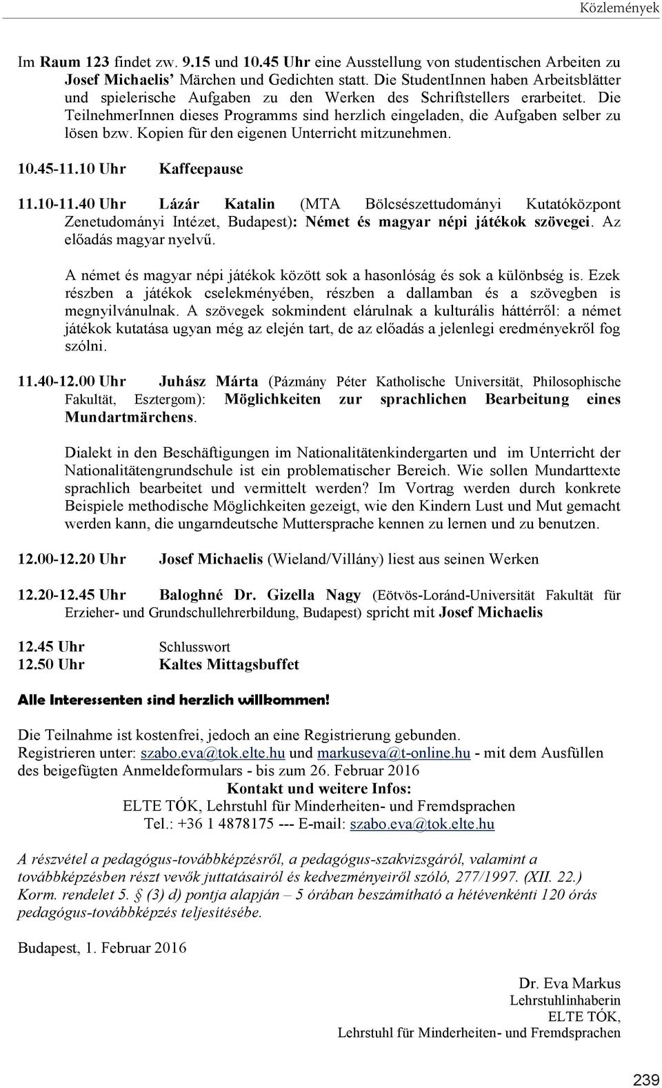 Die TeilnehmerInnen dieses Programms sind herzlich eingeladen, die Aufgaben selber zu lösen bzw. Kopien für den eigenen Unterricht mitzunehmen. 10.45-11.10 Uhr Kaffeepause 11.10-11.