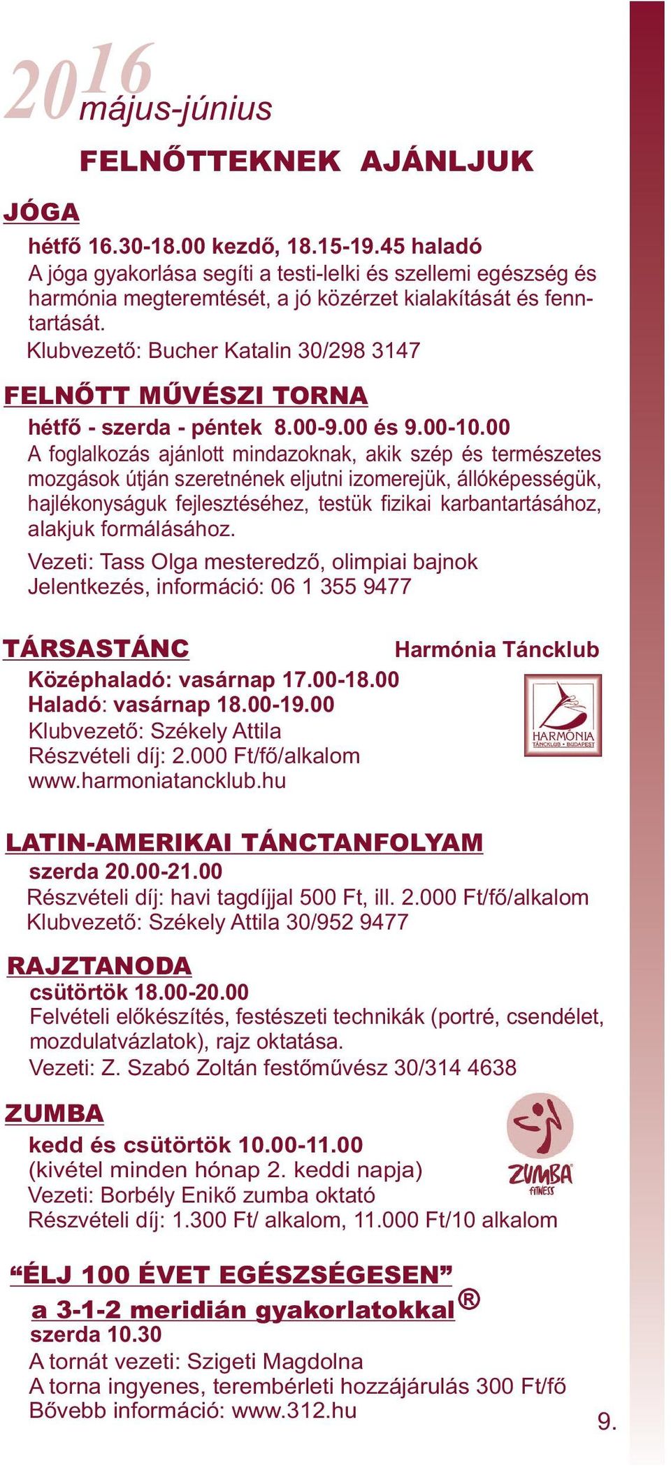 Klubvezető: Bucher Katalin 30/298 3147 FELNŐTT MŰVÉSZI TORNA hétfő - szerda - péntek 8.00-9.00 és 9.00-10.