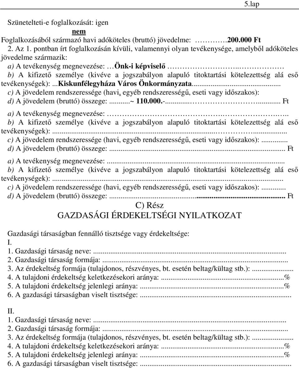 . b) A kifizető személye (kivéve a jogszabályon alapuló titoktartási kötelezettség alá eső tevékenységek):...kiskunfélegyháza Város Önkormányzata.