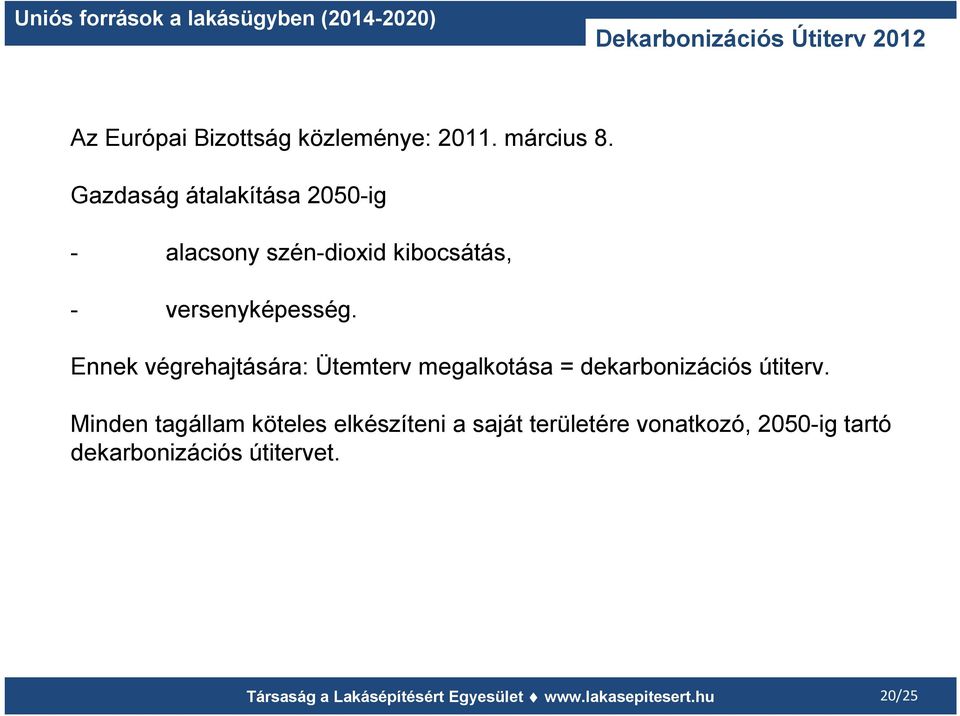 Ennek végrehajtására: Ütemterv megalkotása = dekarbonizációs útiterv.