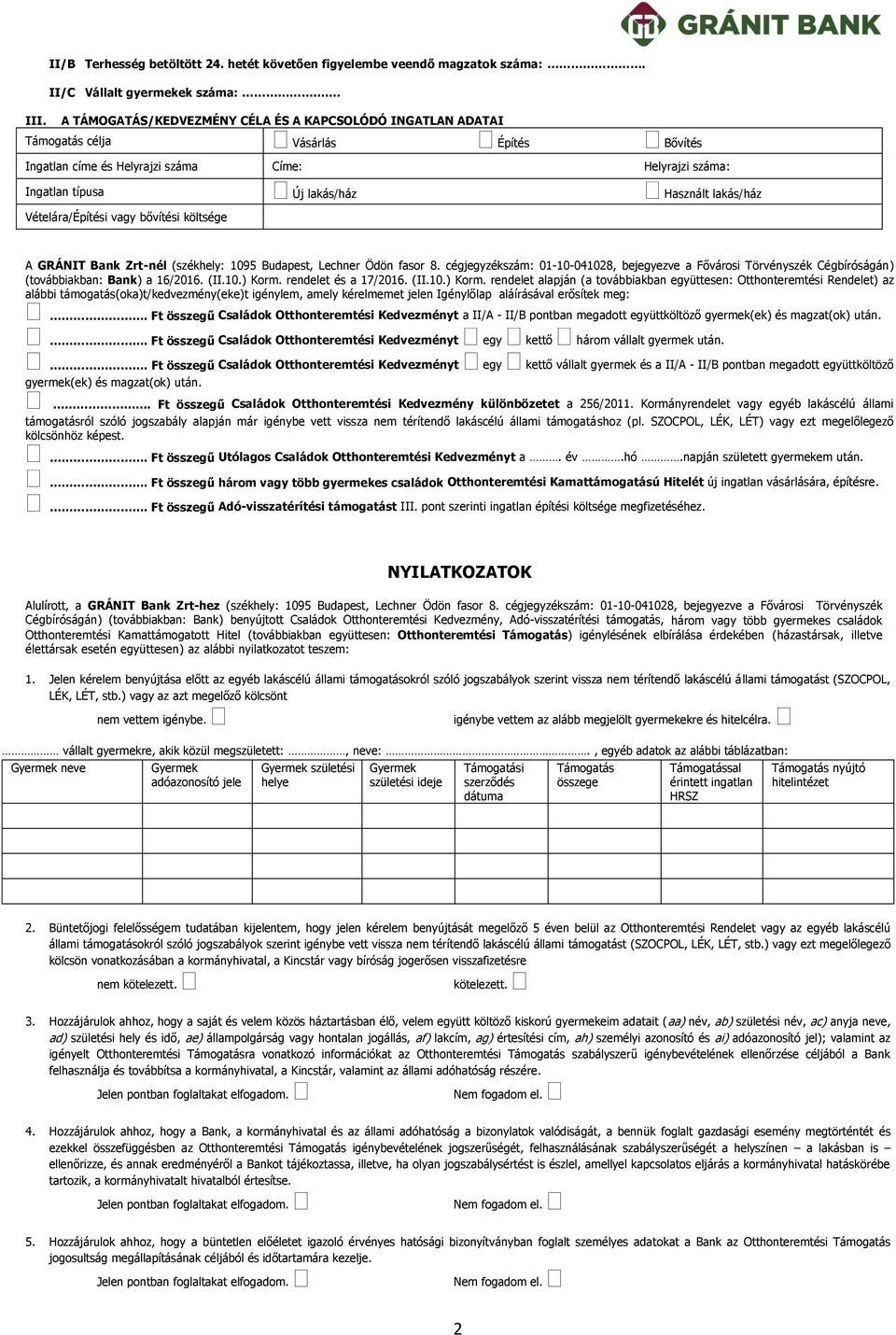 lakás/ház Vételára/Építési vagy bővítési költsége A GRÁNIT Bank Zrt-nél (székhely: 1095 Budapest, Lechner Ödön fasor 8.