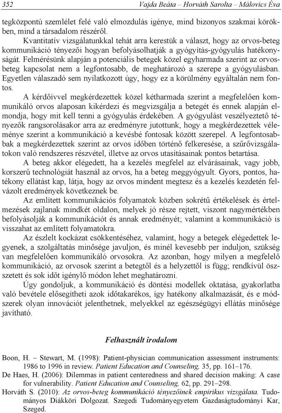 Felmérésünk alapján a potenciális betegek közel egyharmada szerint az orvosbeteg kapcsolat nem a legfontosabb, de meghatározó a szerepe a gyógyulásban.