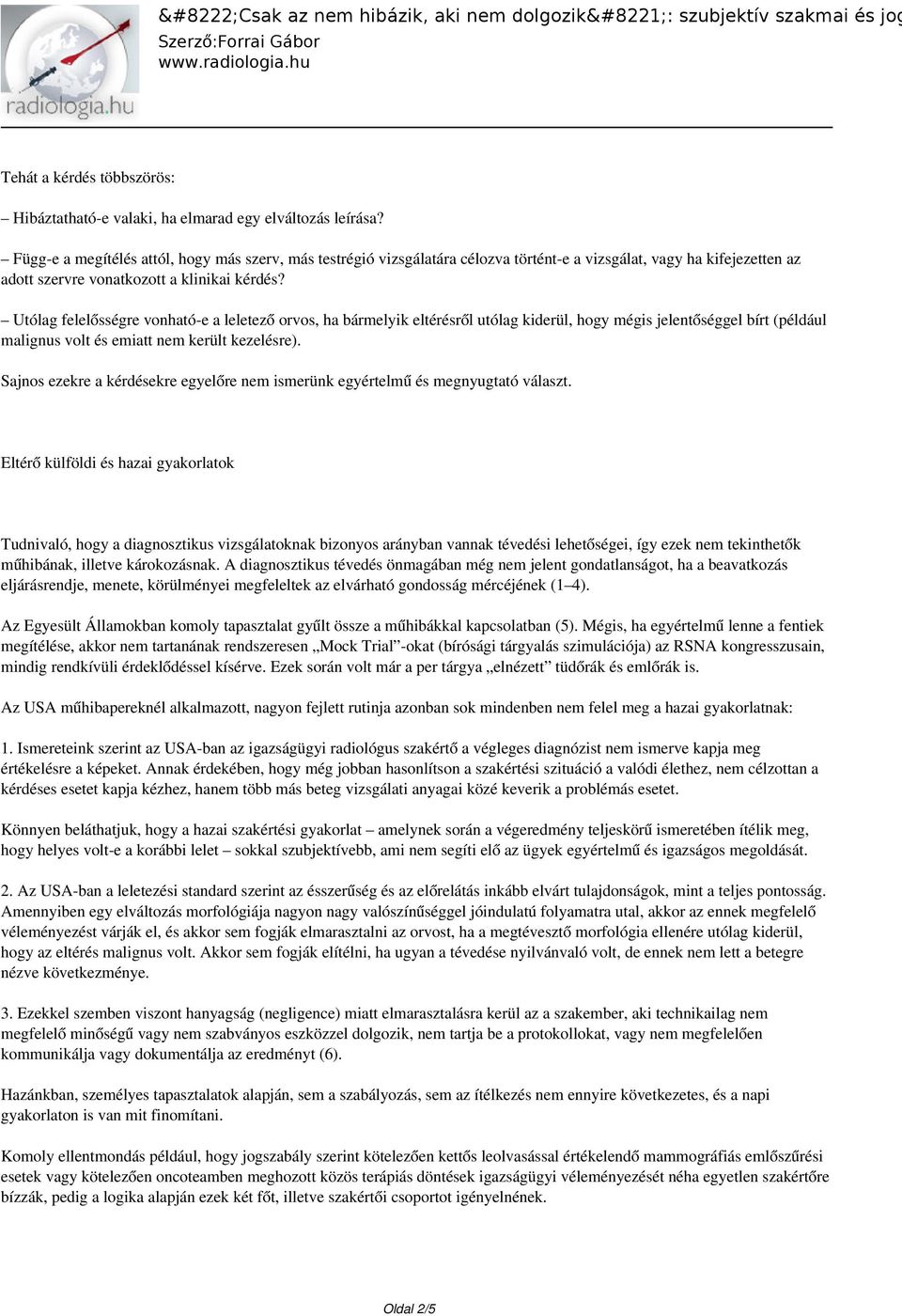 Utólag felelősségre vonható-e a leletező orvos, ha bármelyik eltérésről utólag kiderül, hogy mégis jelentőséggel bírt (például malignus volt és emiatt nem került kezelésre).