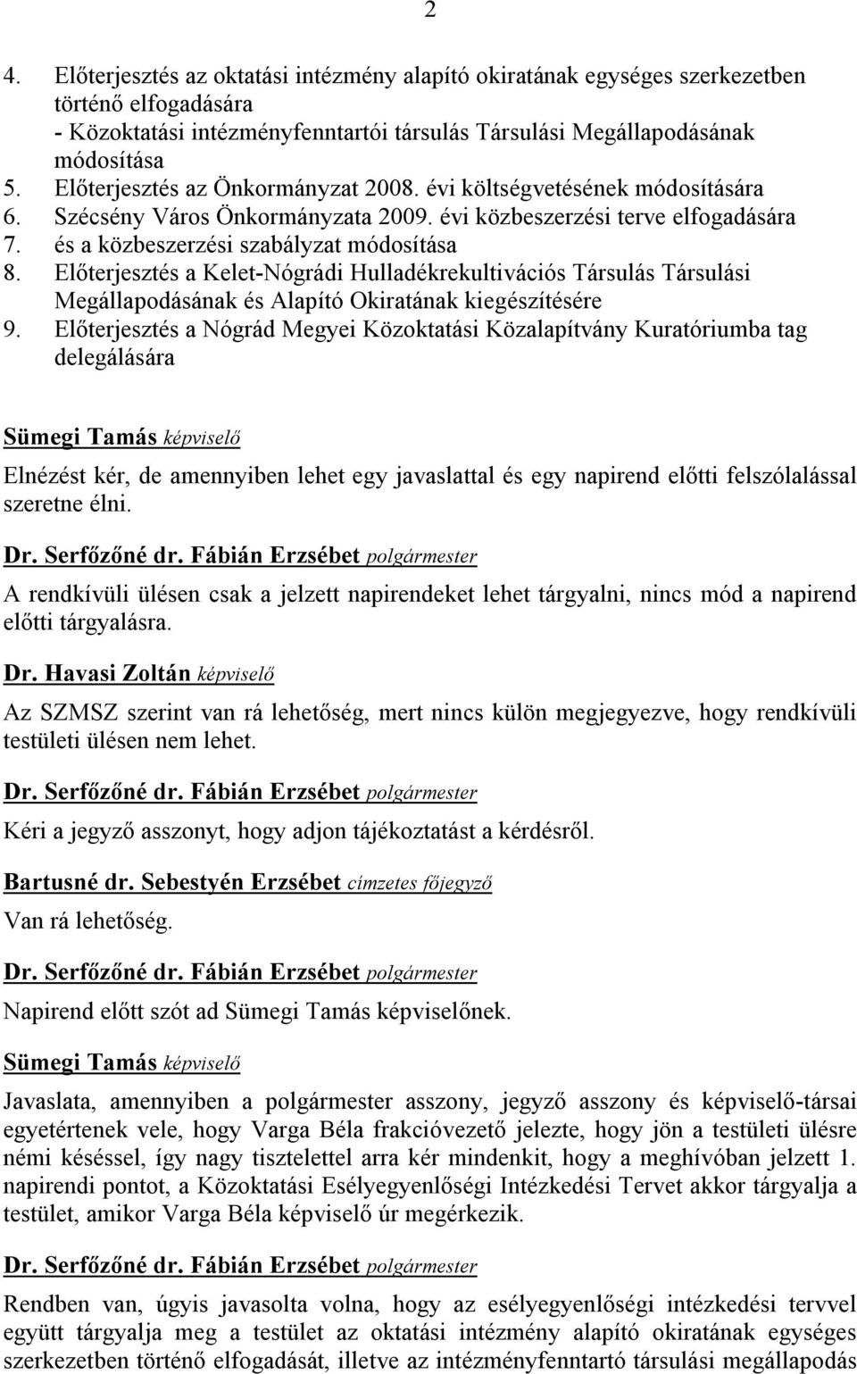 Előterjesztés a Kelet-Nógrádi Hulladékrekultivációs Társulás Társulási Megállapodásának és Alapító Okiratának kiegészítésére 9.