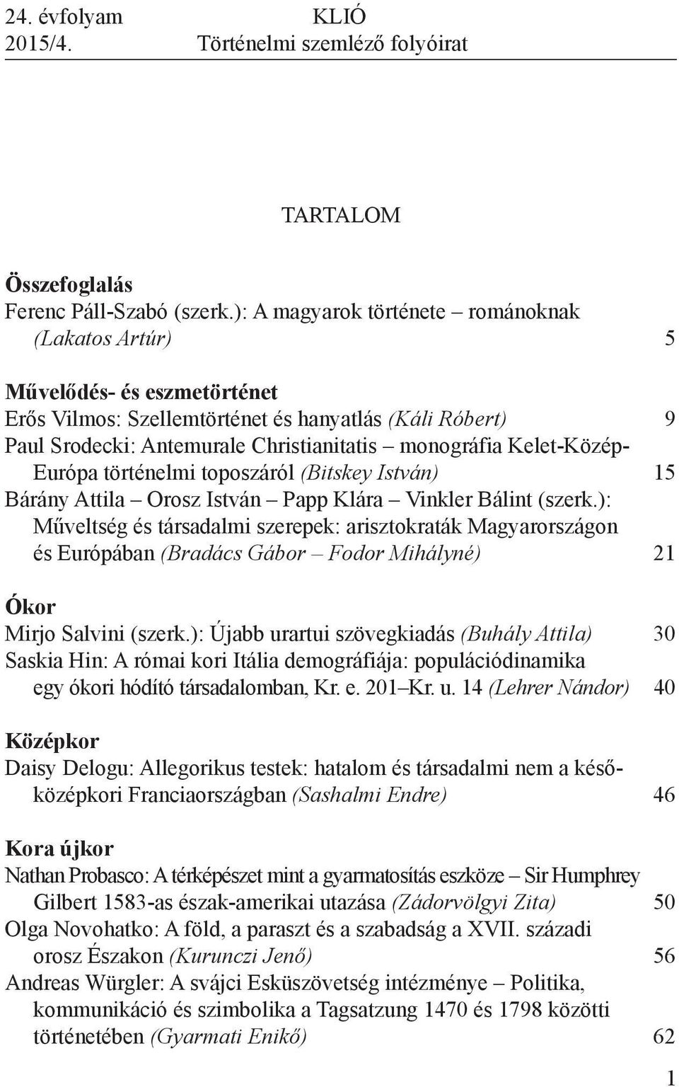 Kelet-Közép- Európa történelmi toposzáról (Bitskey István) 5 Bárány Attila Orosz István Papp Klára Vinkler Bálint (szerk.