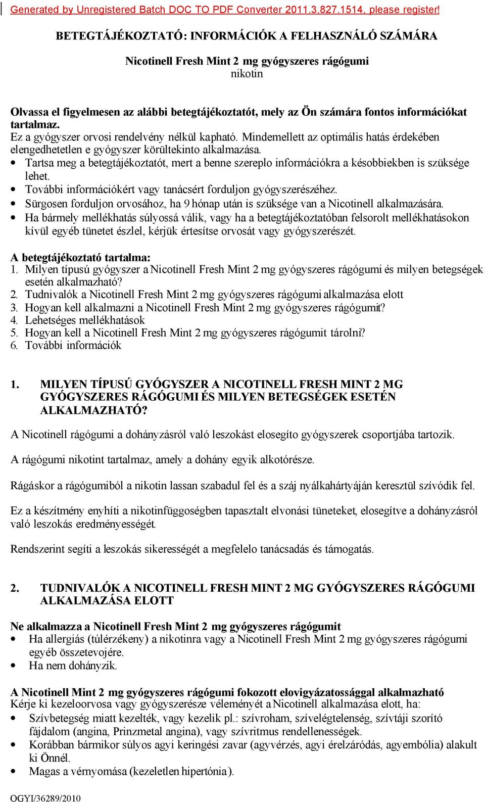 tartalmaz. Ez a gyógyszer orvosi rendelvény nélkül kapható. Mindemellett az optimális hatás érdekében elengedhetetlen e gyógyszer körültekinto alkalmazása.