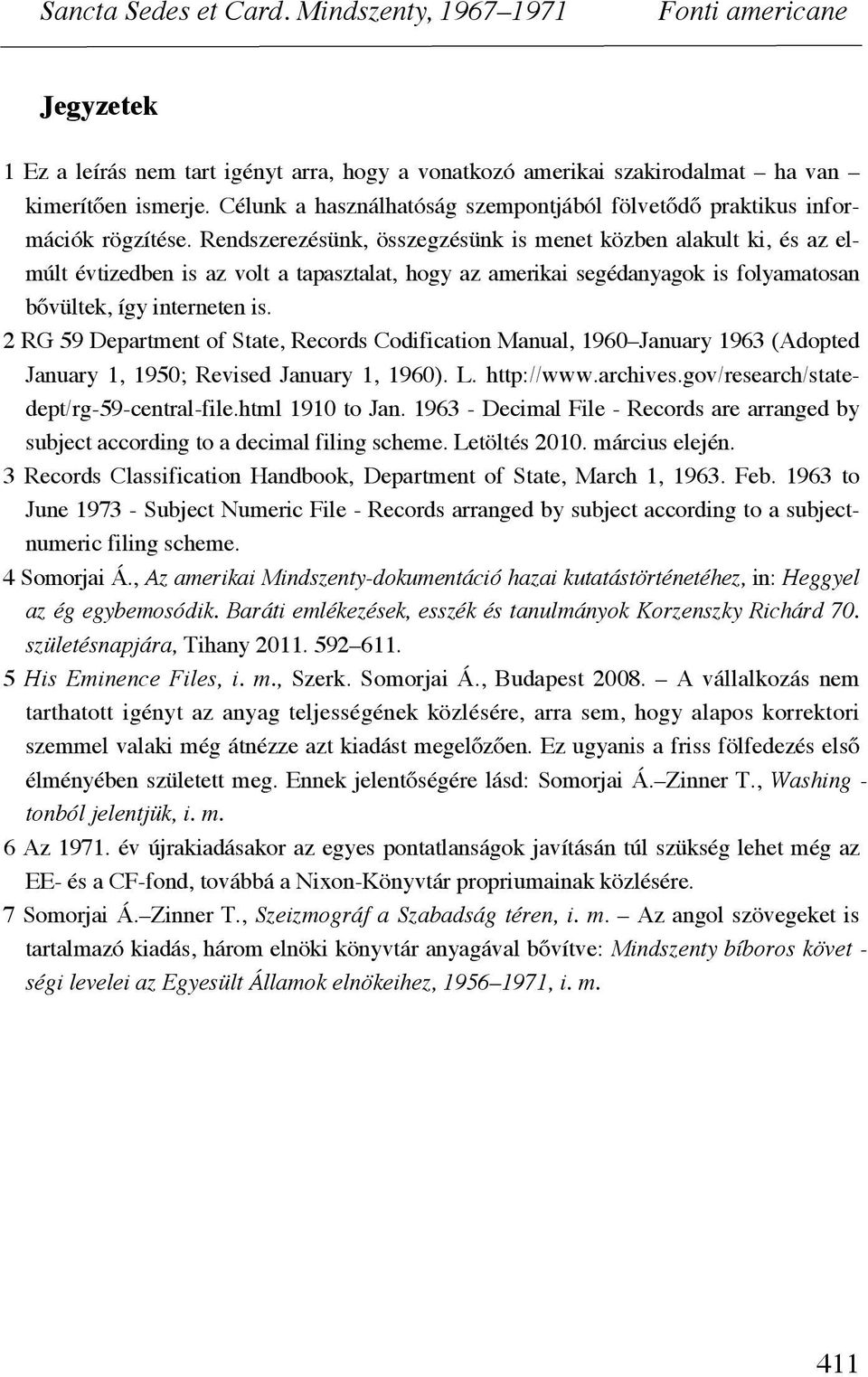 2 RG 59 Department of State, Records Codification Manual, 1960 January 1963 (Adopted January 1, 1950; Revised January 1, 1960). L. http://www.archives.gov/research/statedept/rg-59-central-file.