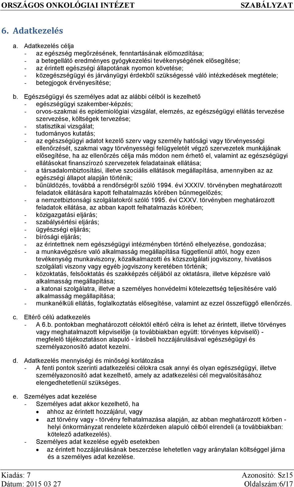 közegészségügyi és járványügyi érdekből szükségessé váló intézkedések megtétele; - betegjogok érvényesítése; b.