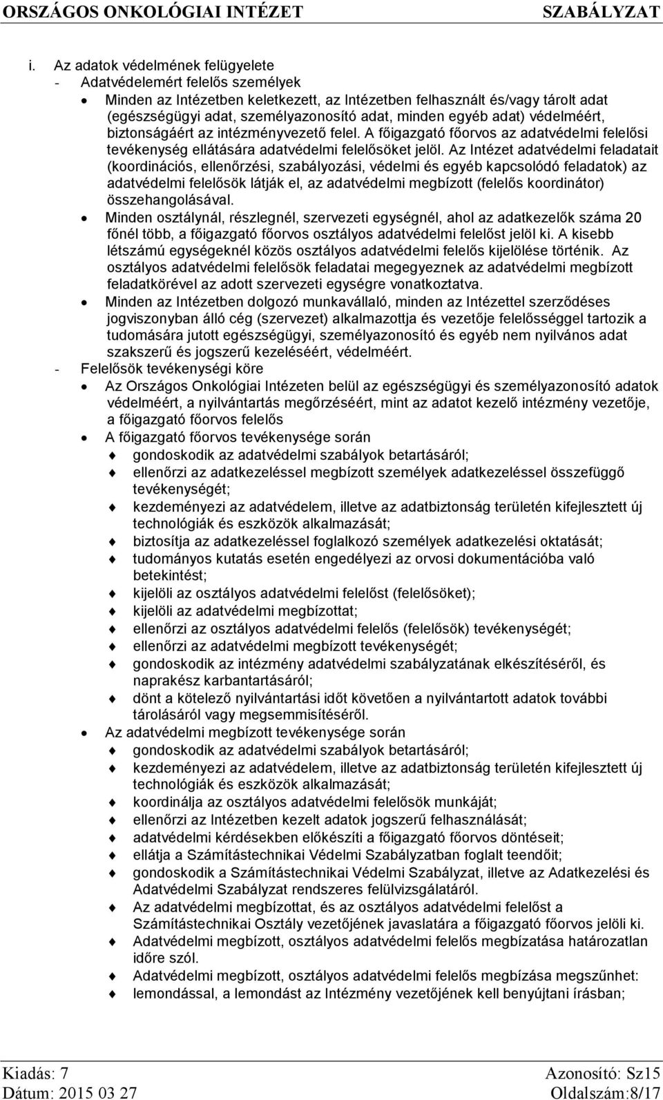 Az Intézet adatvédelmi feladatait (koordinációs, ellenőrzési, szabályozási, védelmi és egyéb kapcsolódó feladatok) az adatvédelmi felelősök látják el, az adatvédelmi megbízott (felelős koordinátor)