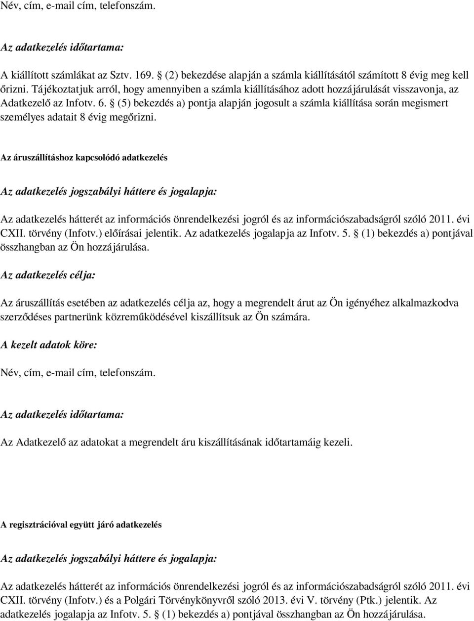 (5) bekezdés a) pontja alapján jogosult a számla kiállítása során megismert személyes adatait 8 évig megőrizni.