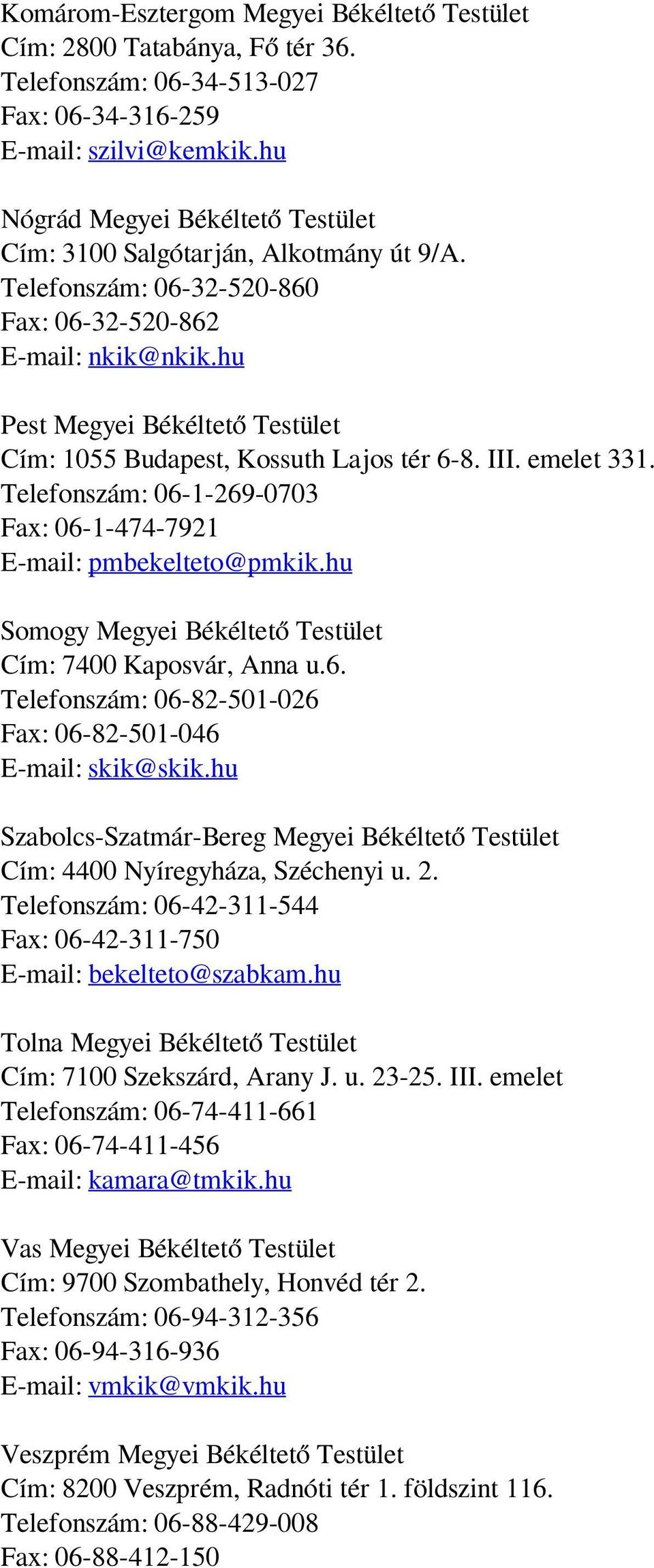 hu Pest Megyei Békéltető Testület Cím: 1055 Budapest, Kossuth Lajos tér 6-8. III. emelet 331. Telefonszám: 06-1-269-0703 Fax: 06-1-474-7921 E-mail: pmbekelteto@pmkik.