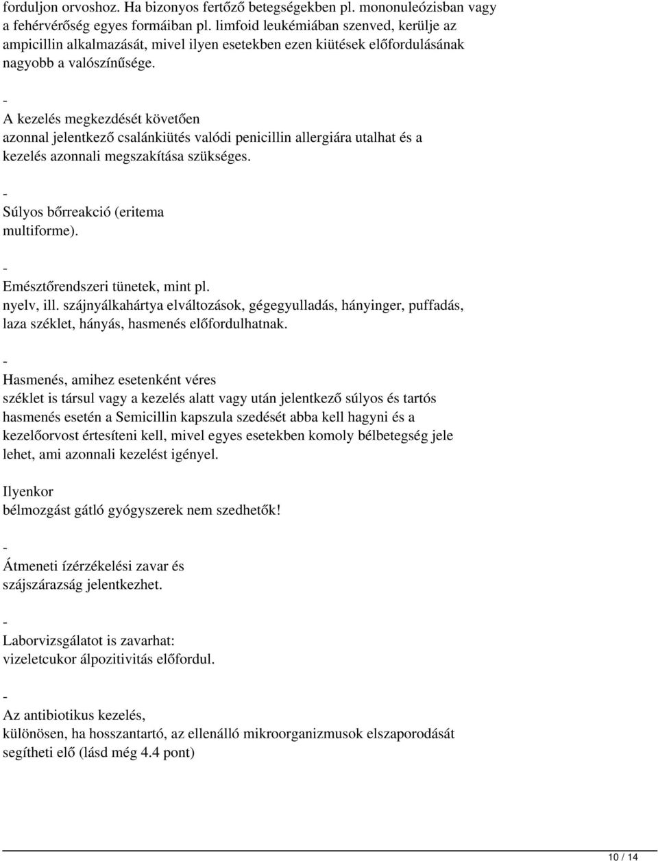 - A kezelés megkezdését követően azonnal jelentkező csalánkiütés valódi penicillin allergiára utalhat és a kezelés azonnali megszakítása szükséges. - Súlyos bőrreakció (eritema multiforme).