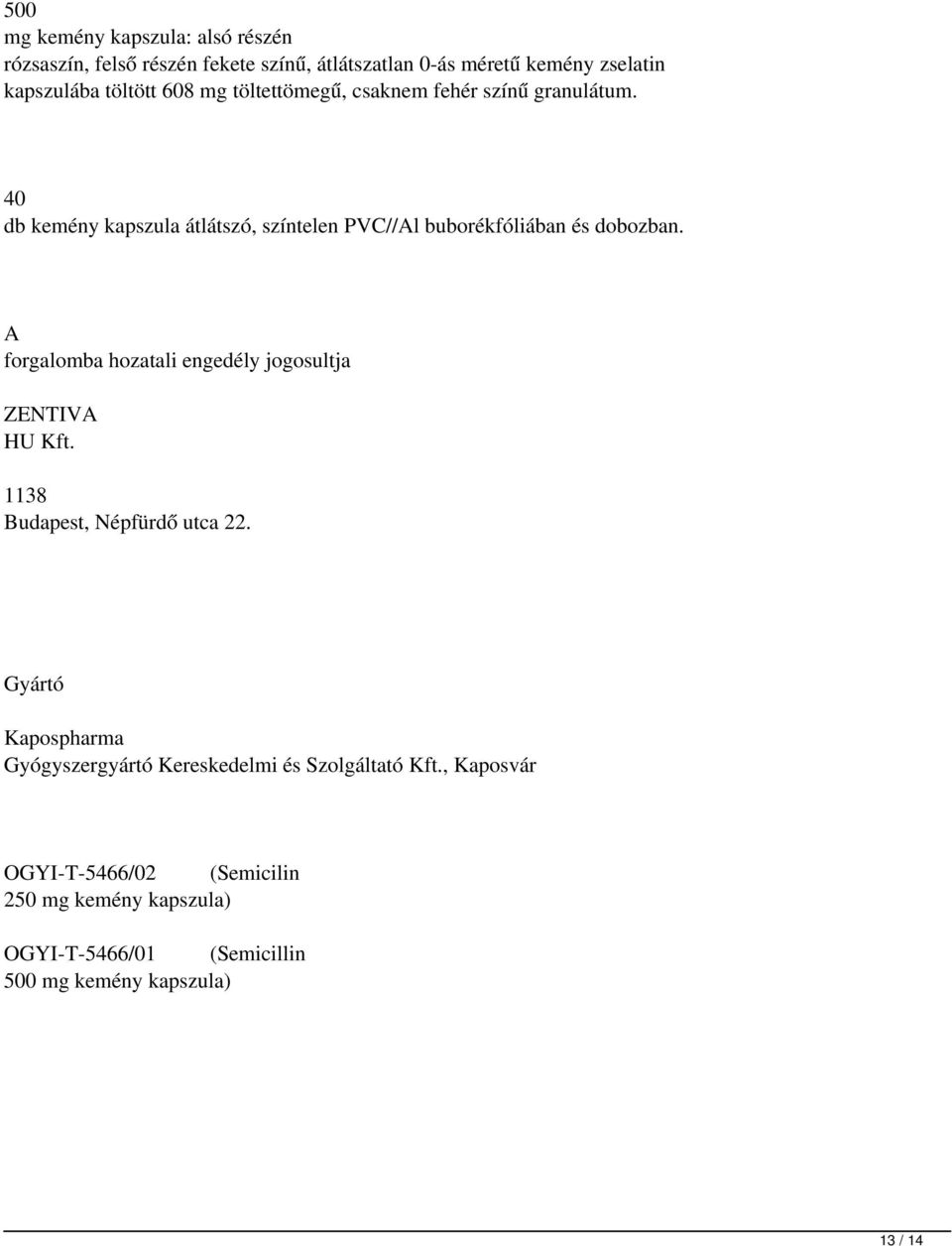 A forgalomba hozatali engedély jogosultja ZENTIVA HU Kft. 1138 Budapest, Népfürdő utca 22.