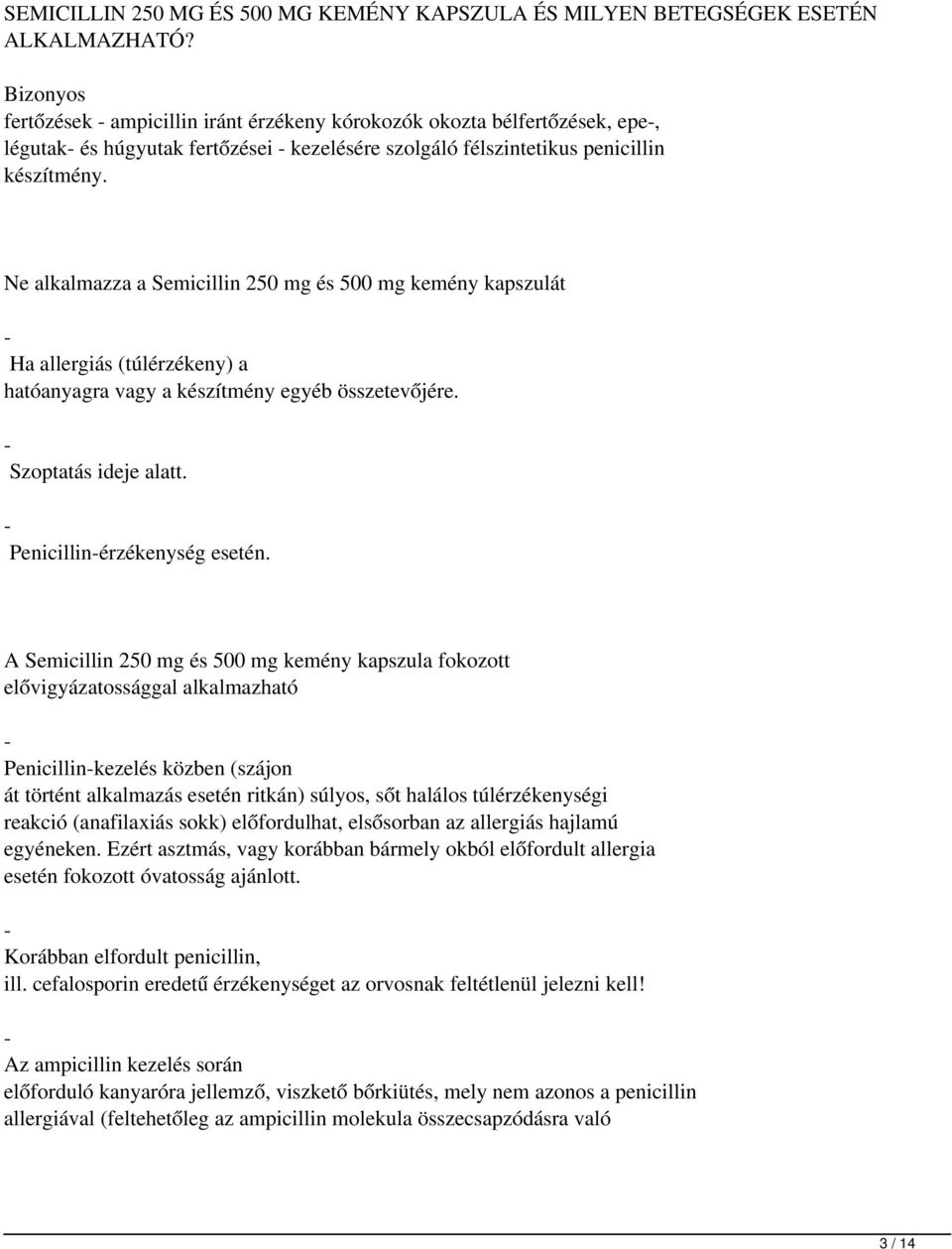 Ne alkalmazza a Semicillin 250 mg és 500 mg kemény kapszulát - Ha allergiás (túlérzékeny) a hatóanyagra vagy a készítmény egyéb összetevőjére. - Szoptatás ideje alatt. - Penicillin-érzékenység esetén.