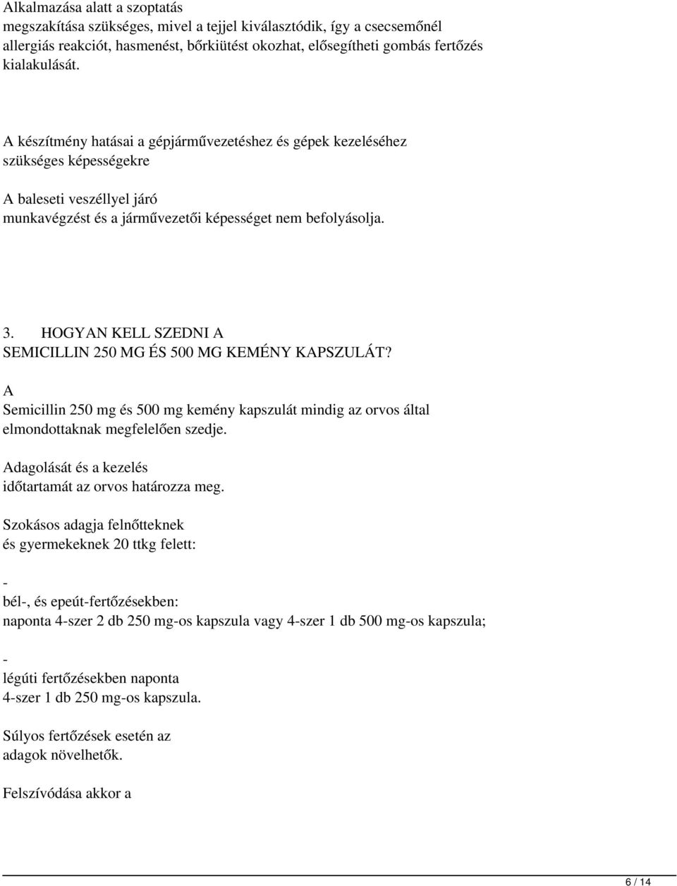 HOGYAN KELL SZEDNI A SEMICILLIN 250 MG ÉS 500 MG KEMÉNY KAPSZULÁT? A Semicillin 250 mg és 500 mg kemény kapszulát mindig az orvos által elmondottaknak megfelelően szedje.