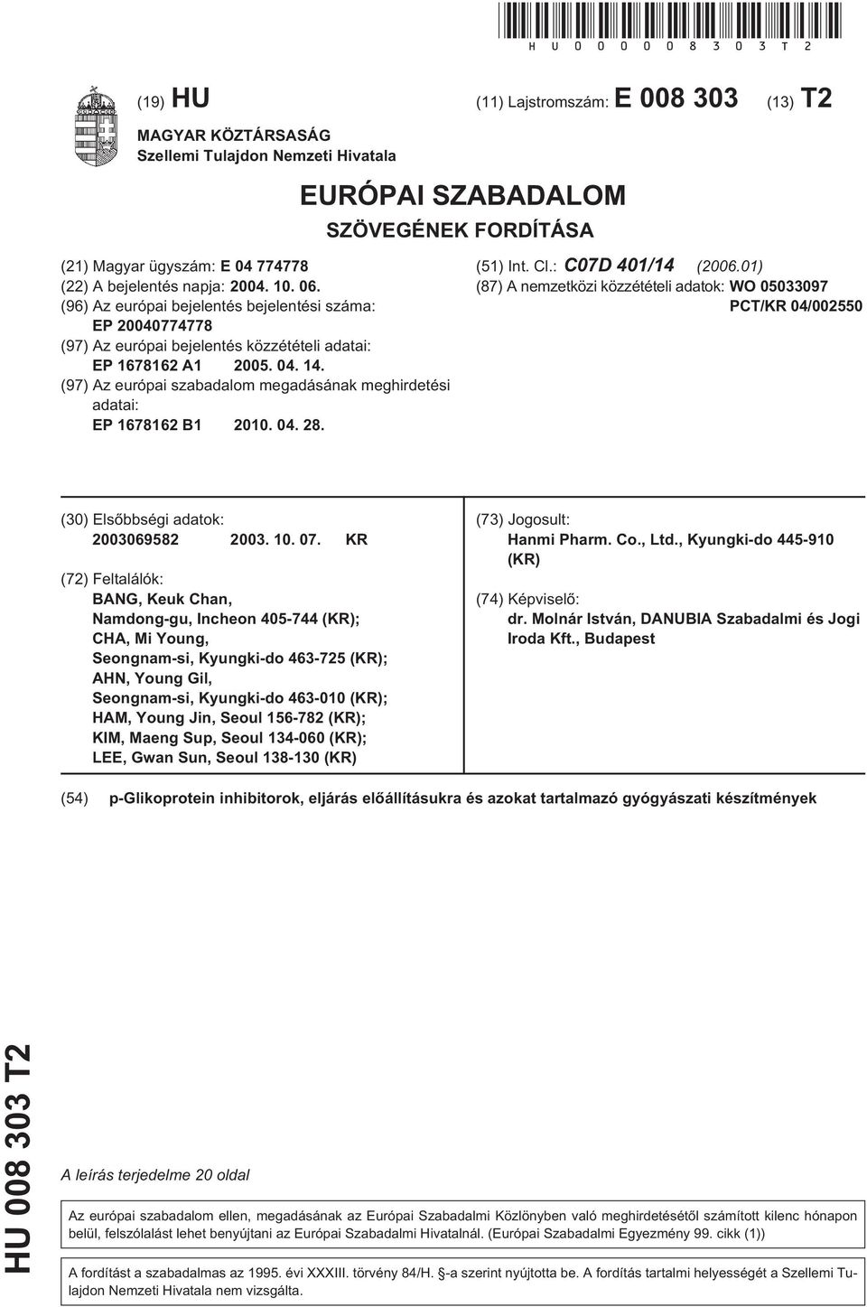 . 06. (96) Az európai bejelentés bejelentési száma: EP 0774778 (97) Az európai bejelentés közzétételi adatai: EP 1678162 A1 0. 04. 14.