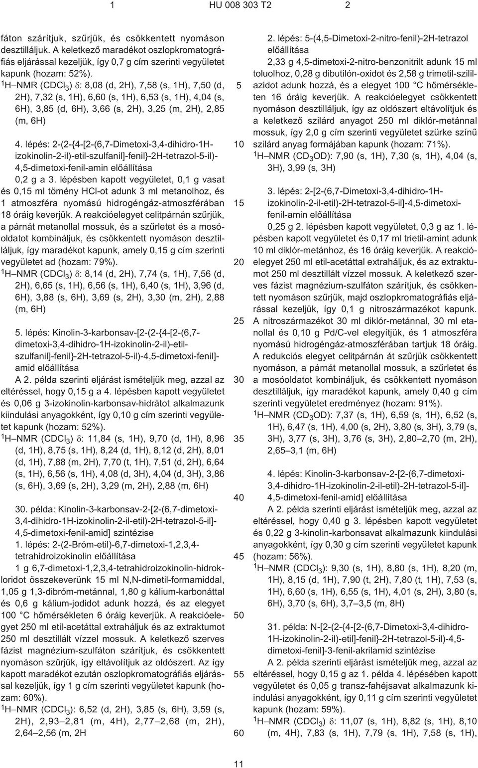 lépés: 2¹(2¹{4¹[2¹(6,7-Dimetoxi-3,4-dihidro-1H- izokinolin-2¹il)-etil-szulfanil]-fenil}-2h-tetrazol-¹il)- 4,-dimetoxi-fenil-amin 0,2 g a 3.