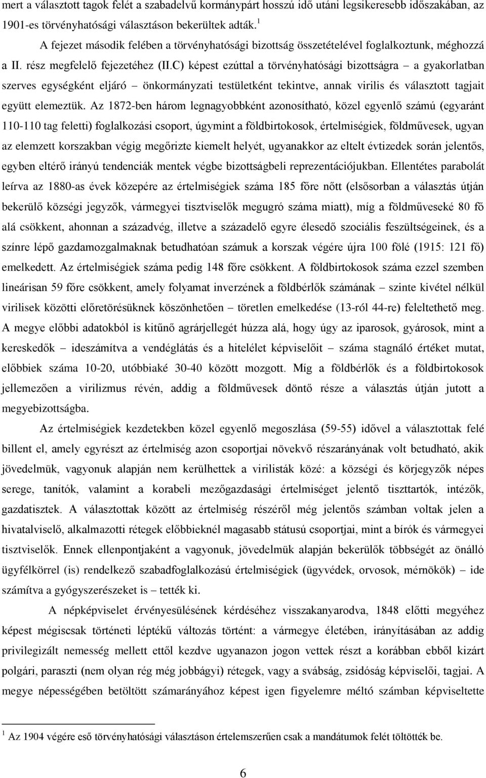 C) képest ezúttal a törvényhatósági bizottságra a gyakorlatban szerves egységként eljáró önkormányzati testületként tekintve, annak virilis és választott tagjait együtt elemeztük.