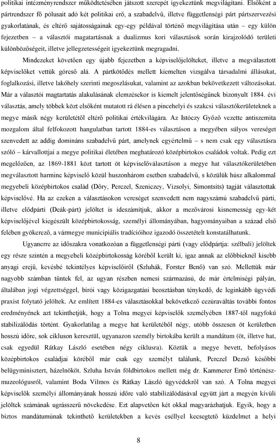 egy külön fejezetben a választói magatartásnak a dualizmus kori választások során kirajzolódó területi különbözőségeit, illetve jellegzetességeit igyekeztünk megragadni.