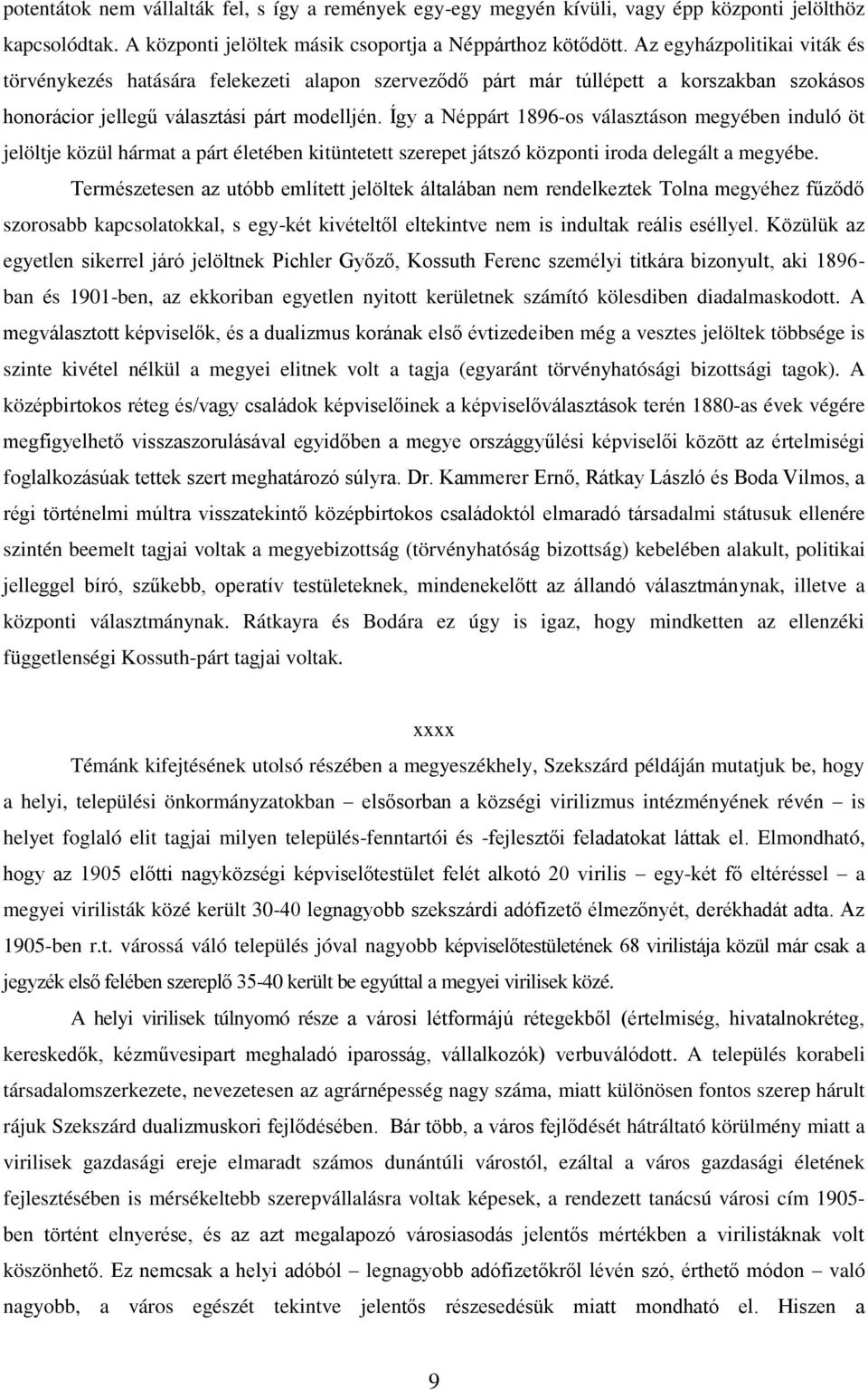 Így a Néppárt 1896-os választáson megyében induló öt jelöltje közül hármat a párt életében kitüntetett szerepet játszó központi iroda delegált a megyébe.