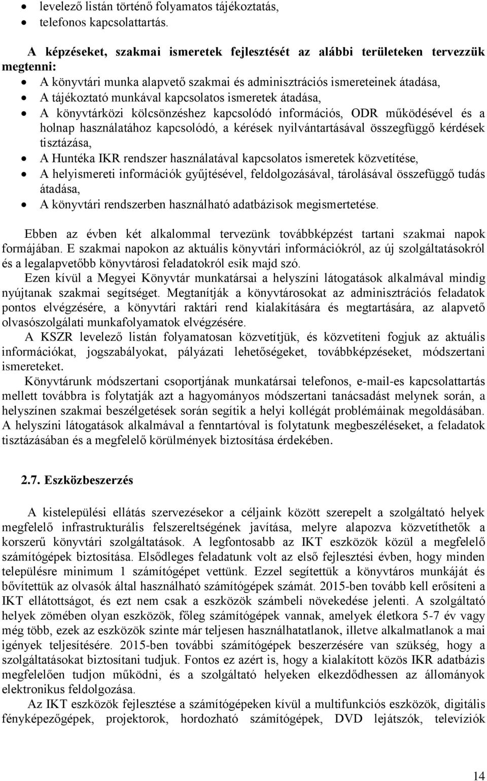 ismeretek átadása, A könyvtárközi kölcsönzéshez kapcsolódó információs, ODR működésével és a holnap használatához kapcsolódó, a kérések nyilvántartásával összegfüggő kérdések tisztázása, A Huntéka