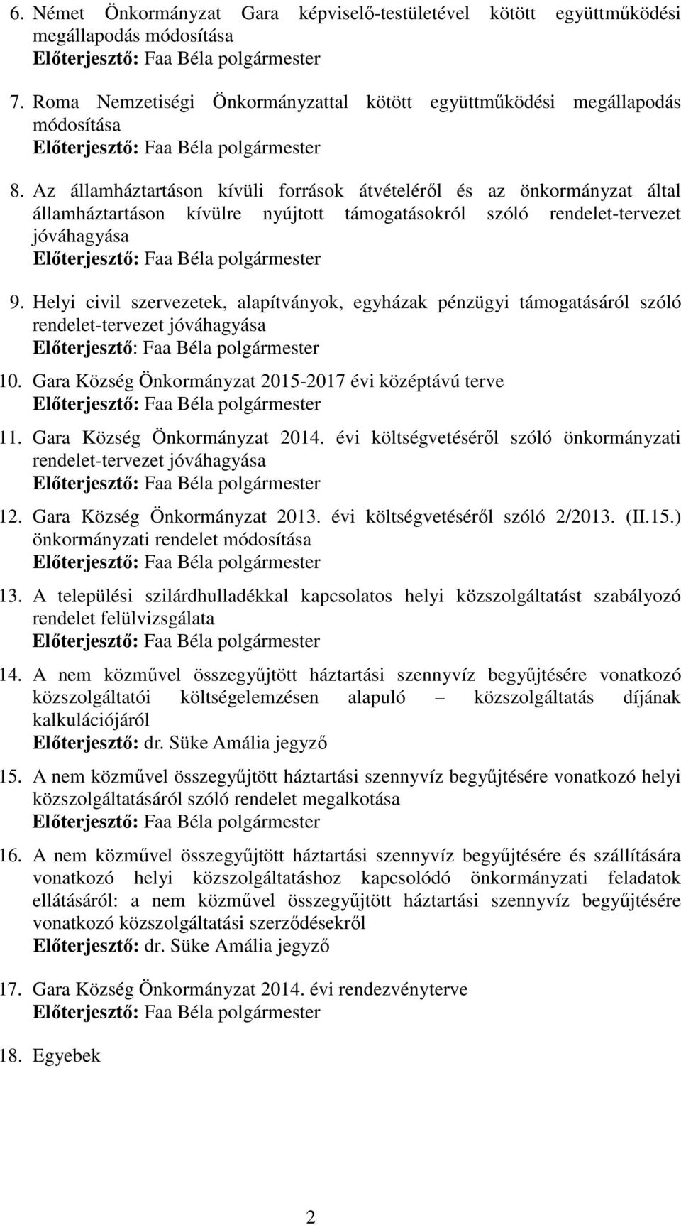 Helyi civil szervezetek, alapítványok, egyházak pénzügyi támogatásáról szóló rendelet-tervezet jóváhagyása 10. Gara Község Önkormányzat 2015-2017 évi középtávú terve 11. Gara Község Önkormányzat 2014.