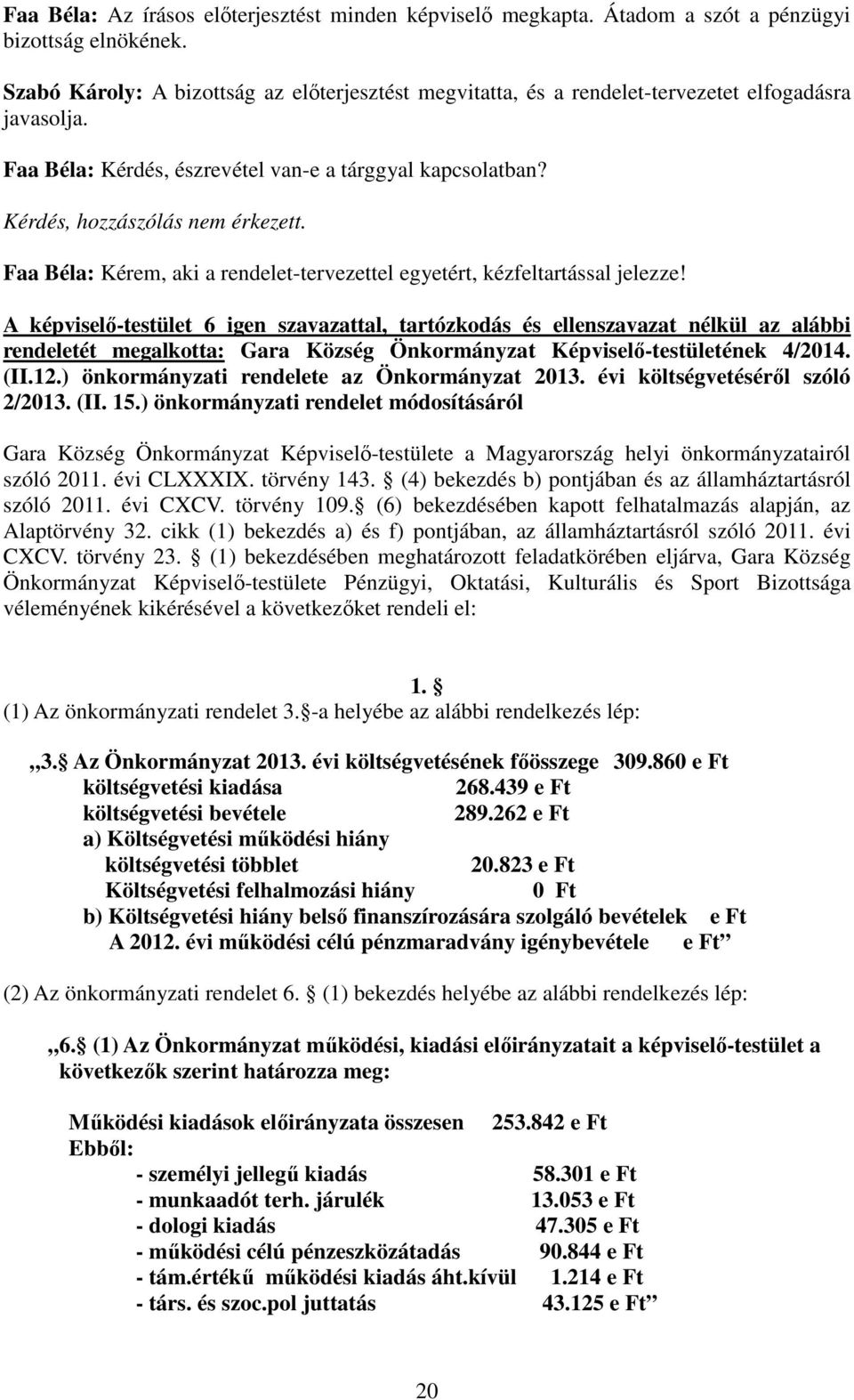 Faa Béla: Kérem, aki a rendelet-tervezettel egyetért, kézfeltartással jelezze!