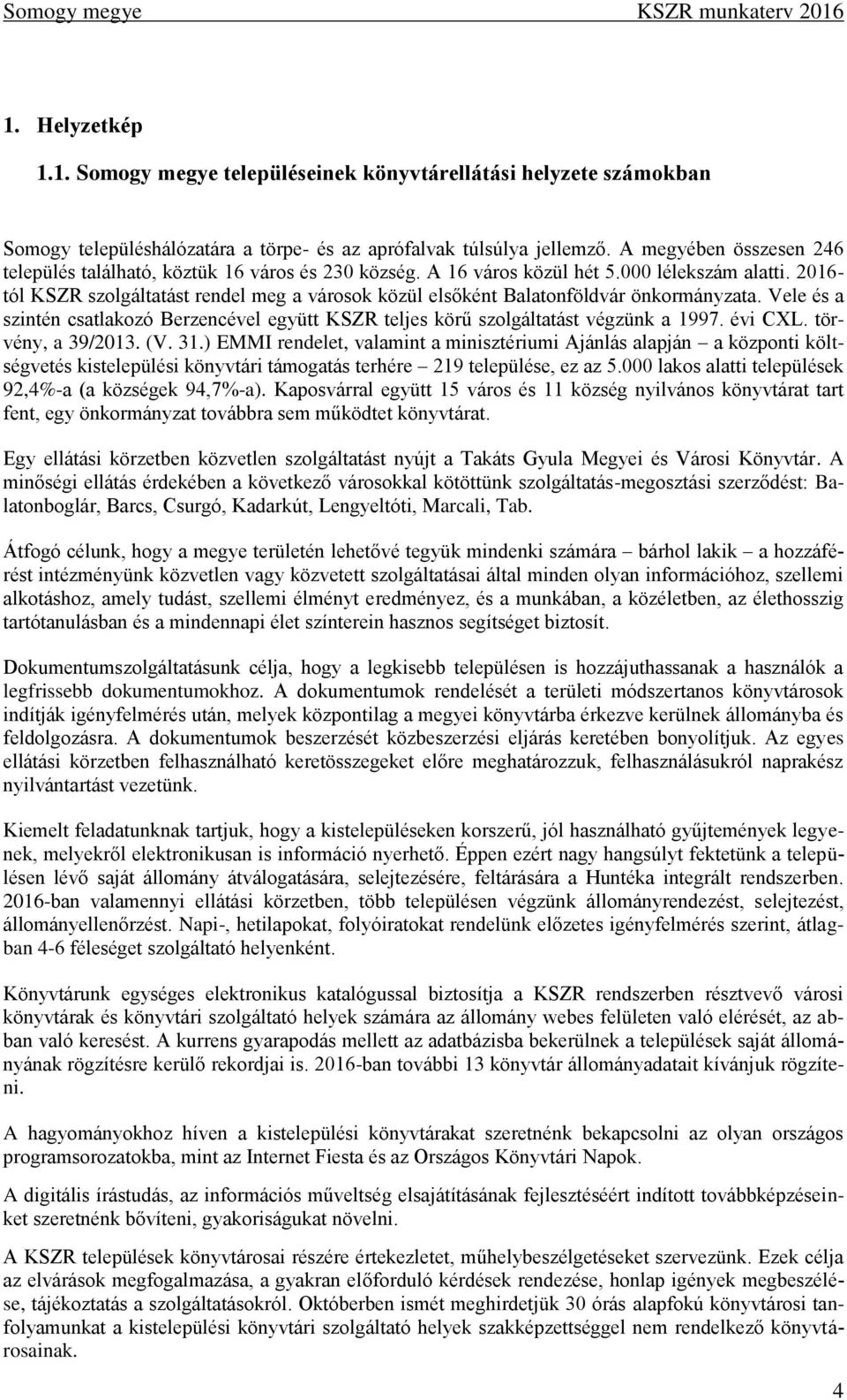 2016- tól KSZR szolgáltatást rendel meg a városok közül elsőként Balatonföldvár önkormányzata. Vele és a szintén csatlakozó Berzencével együtt KSZR teljes körű szolgáltatást végzünk a 1997. évi CXL.