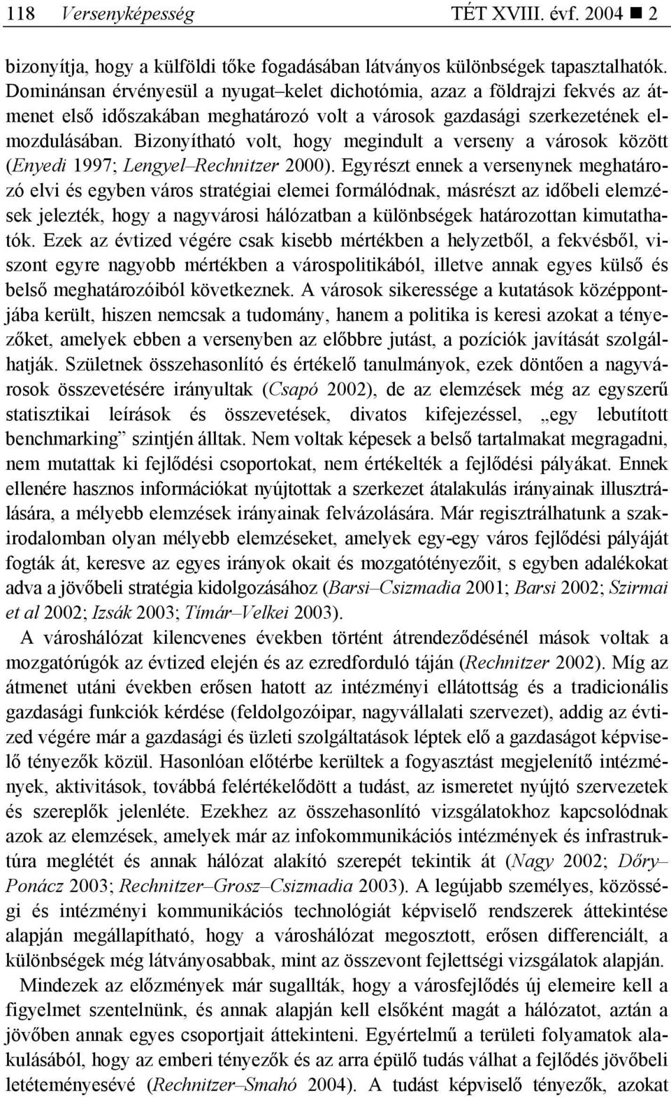 Bizonyítható volt, hogy megindult a verseny a városok között (Enyedi 1997; Lengyel Rechnitzer 2000).