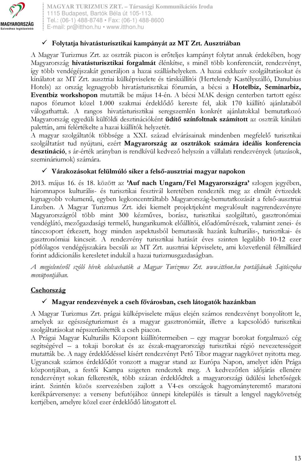 hazai szálláshelyeken. A hazai exkluzív szolgáltatásokat és kínálatot az MT Zrt.